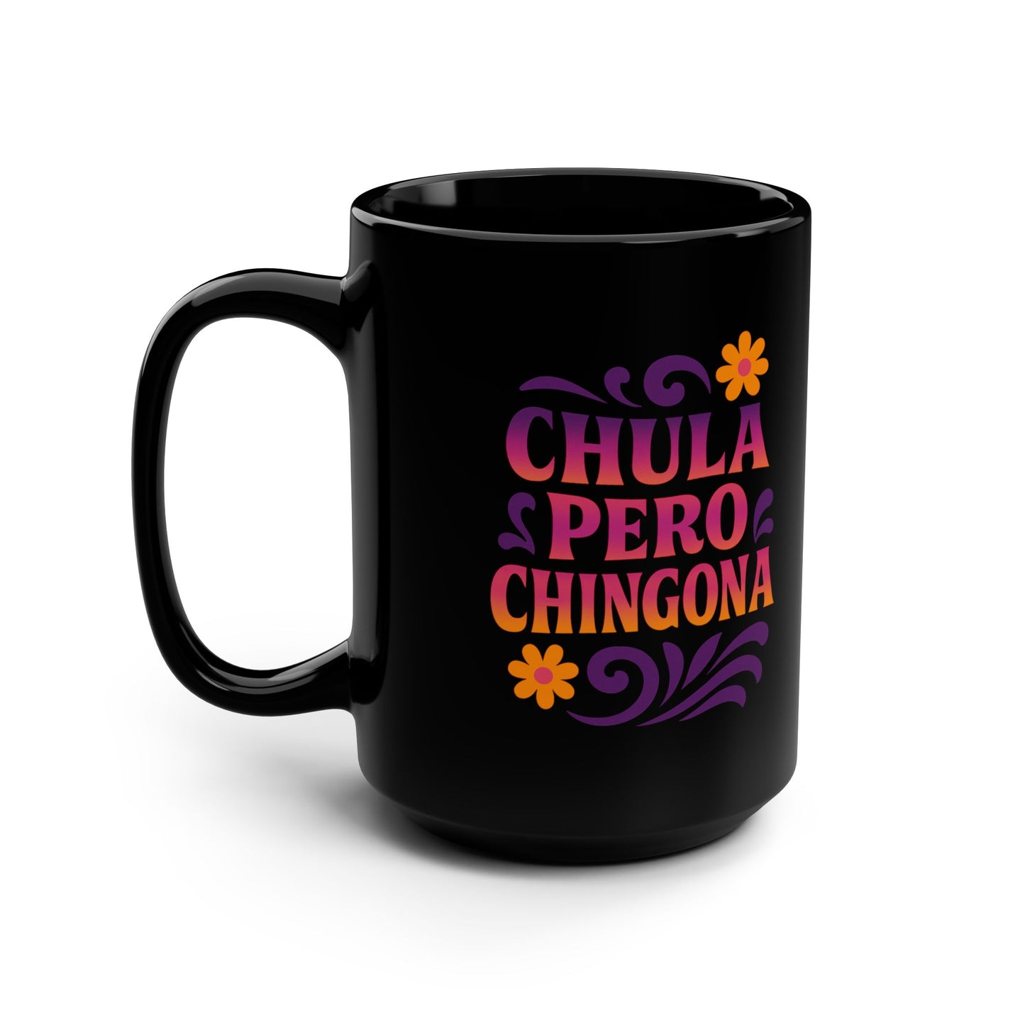 Chula Pero Chingona Mug Art | Black Mug, 15oz Tazo de Regalo