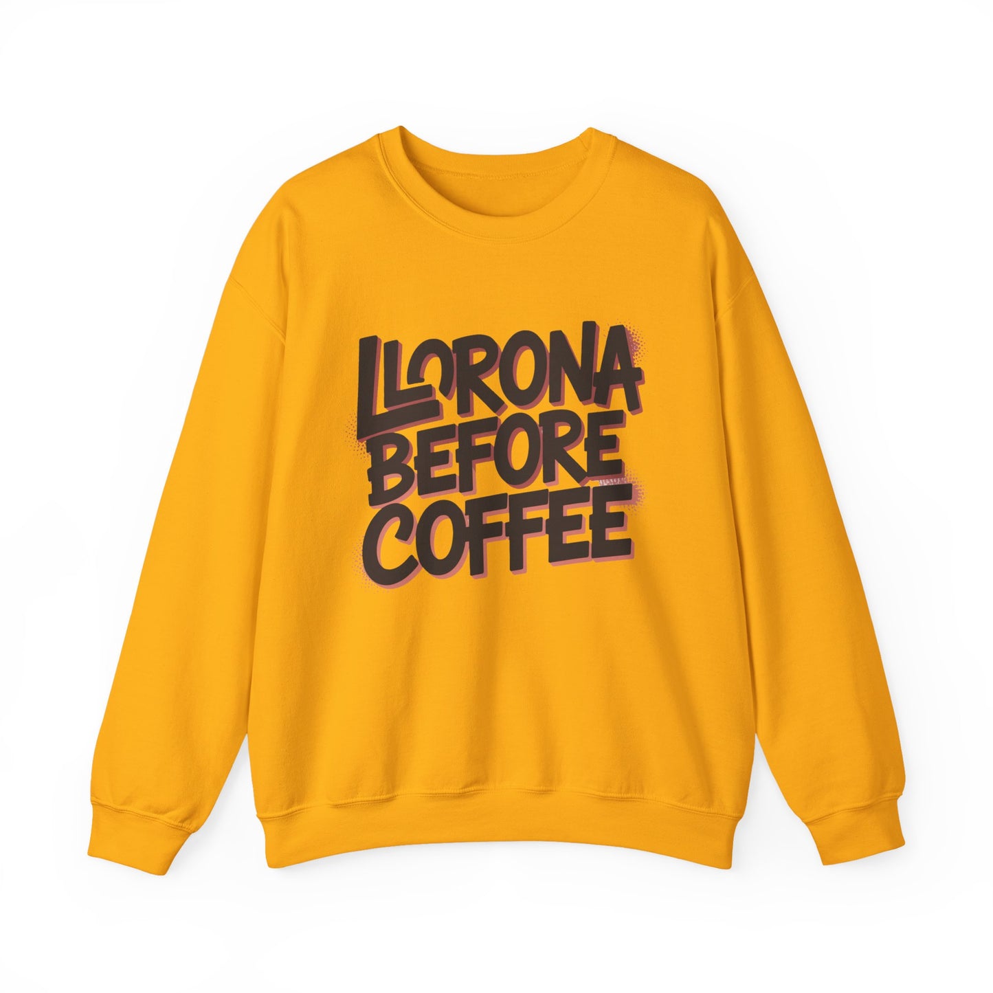 Llorona Before Coffee Sweatshirt - Funny Latino Mom Humor Gift - Latina Coffee Lover Shirt - Mexican Morning Mood
