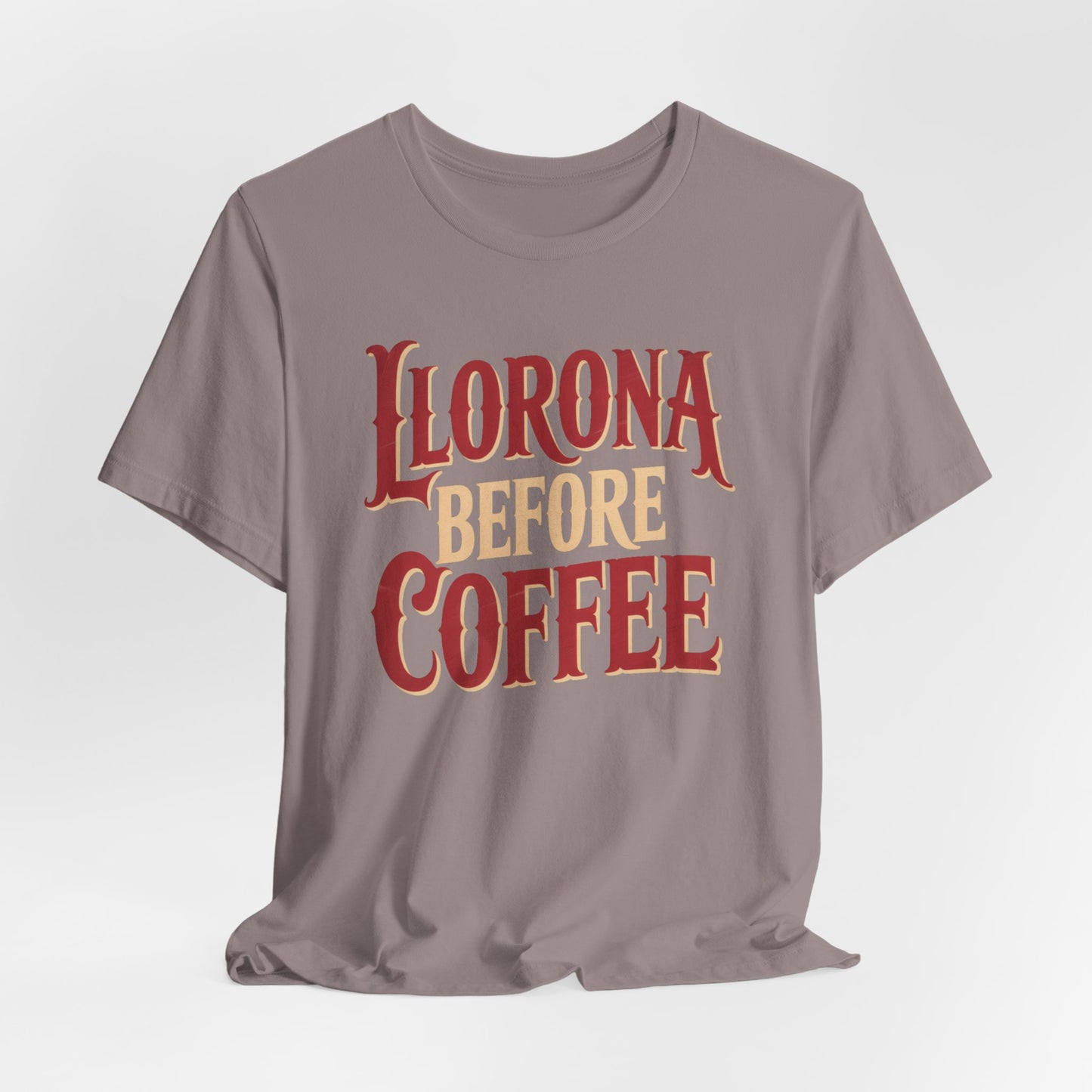 Llorona Before Coffee T-Shirt - Funny Latina Humor Tee - Mexican Folklore Coffee Lover Gift - Cultural Apparel
