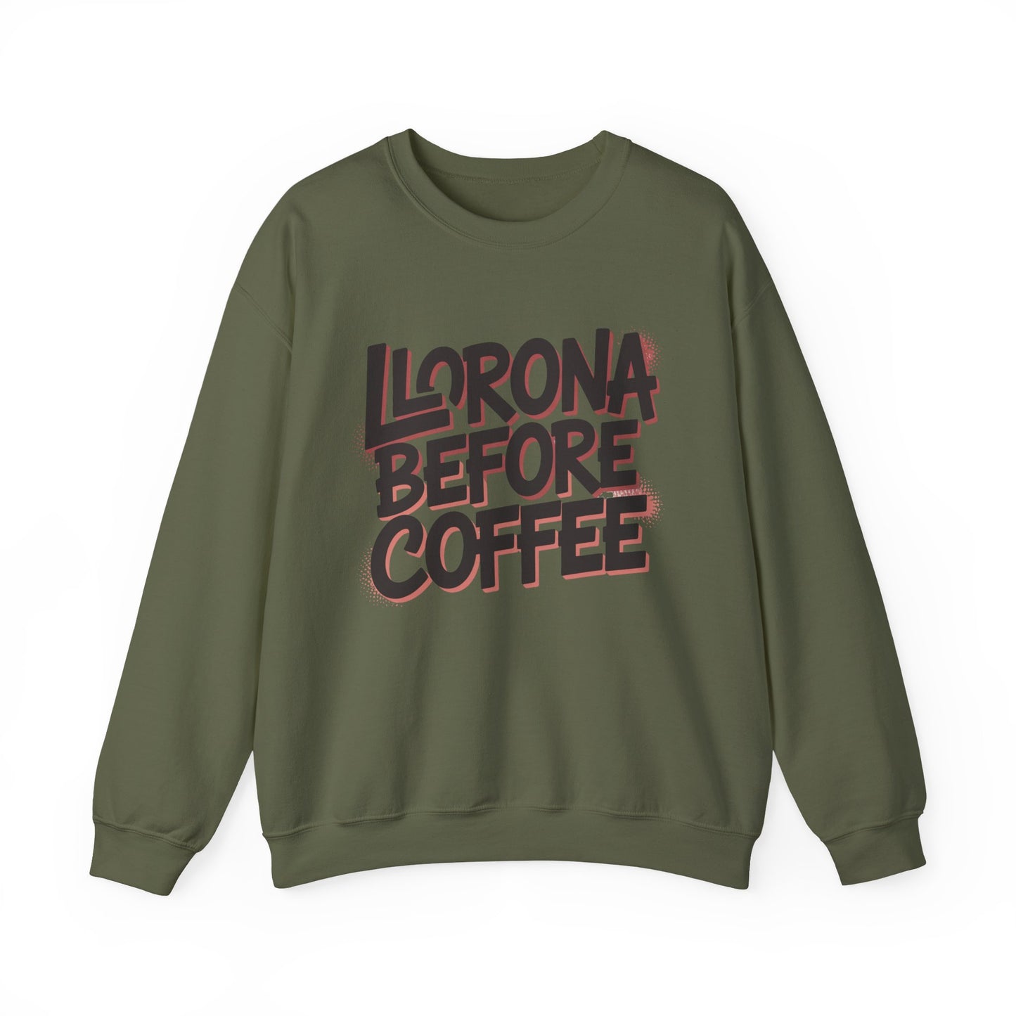 Llorona Before Coffee Sweatshirt - Funny Latino Mom Humor Gift - Latina Coffee Lover Shirt - Mexican Morning Mood