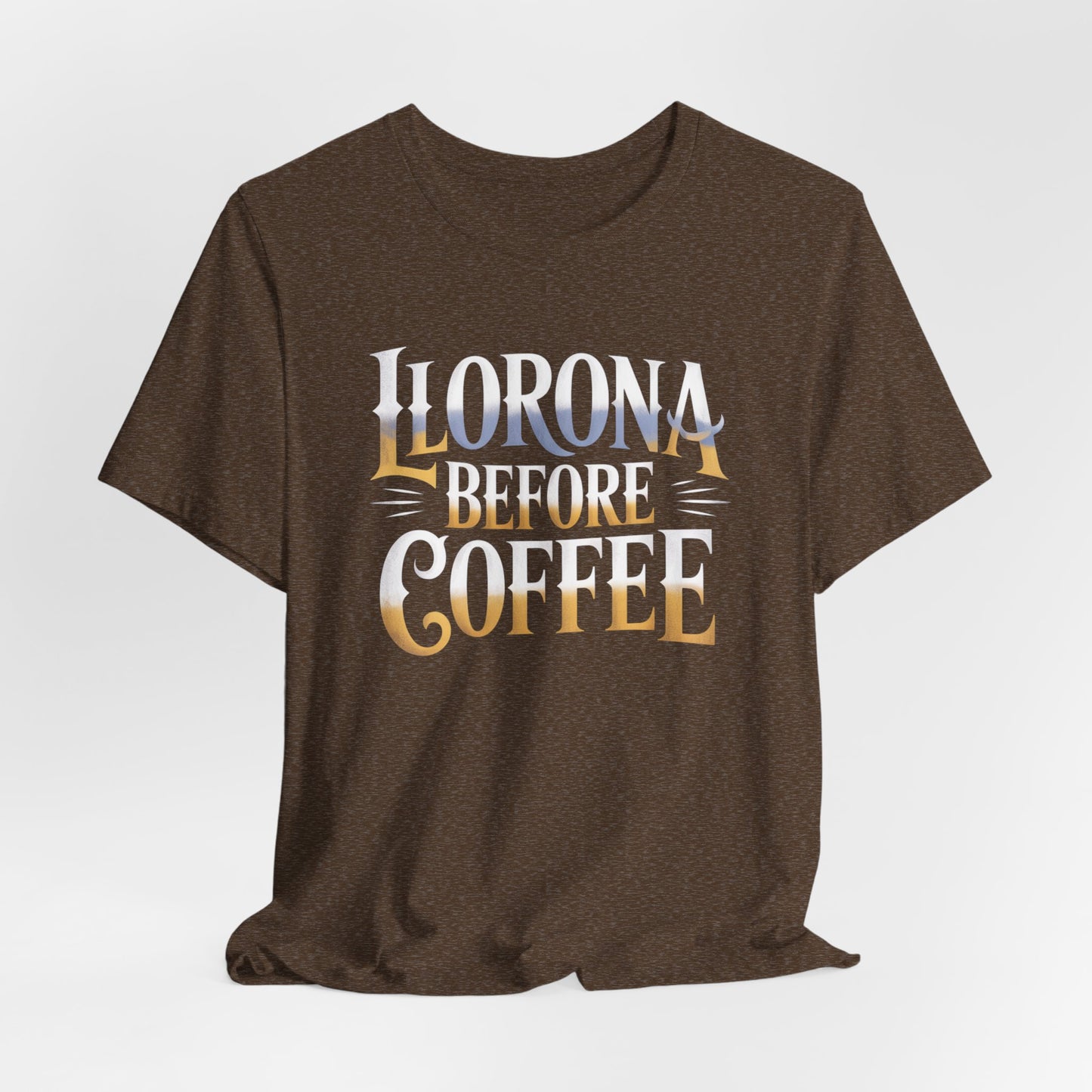 Llorona Before Coffee T-Shirt - Funny Latino Culture Tee Gift for Coffee Lovers - Hispanic Humor Morning Mood Latina Shirt