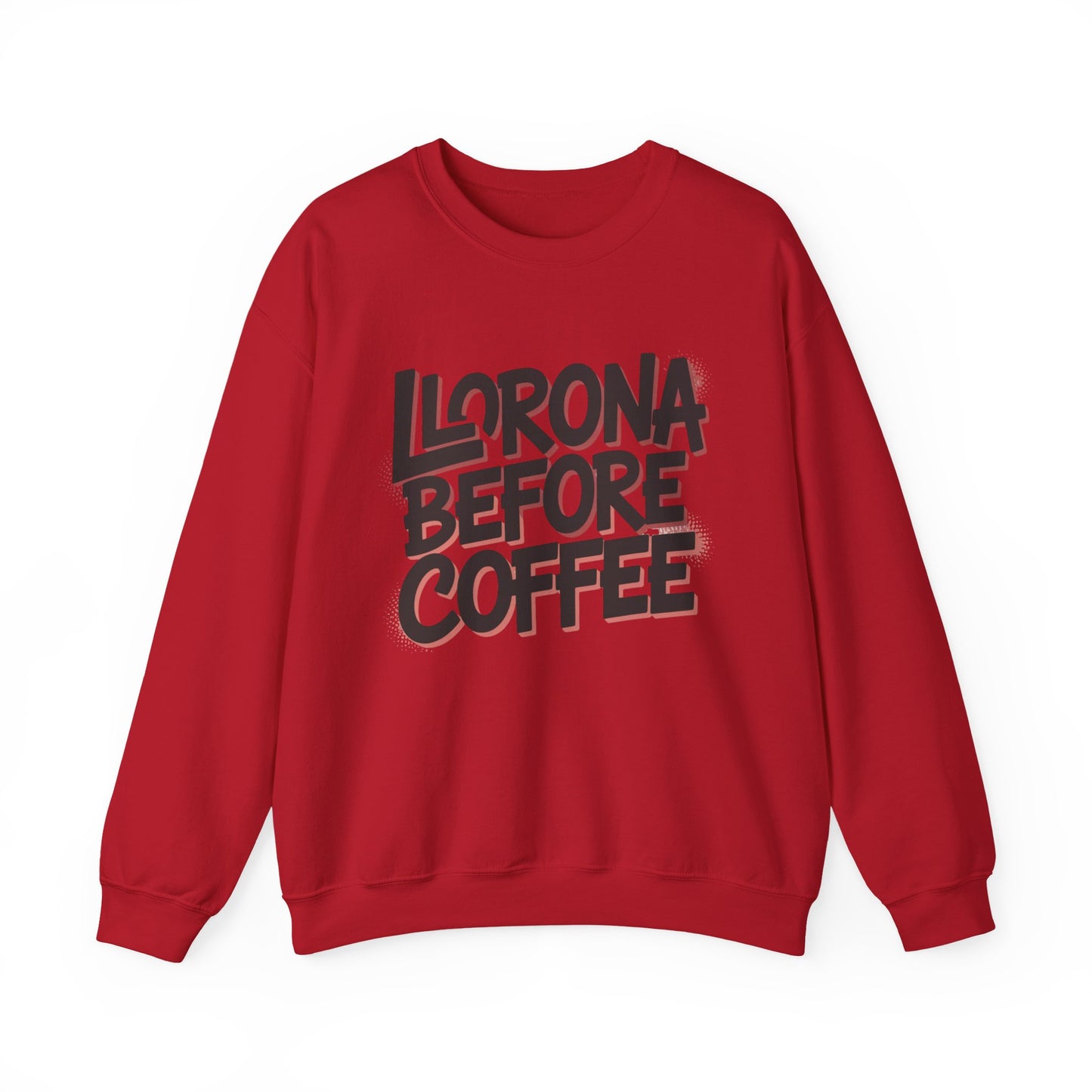 Llorona Before Coffee Sweatshirt - Funny Latino Mom Humor Gift - Latina Coffee Lover Shirt - Mexican Morning Mood