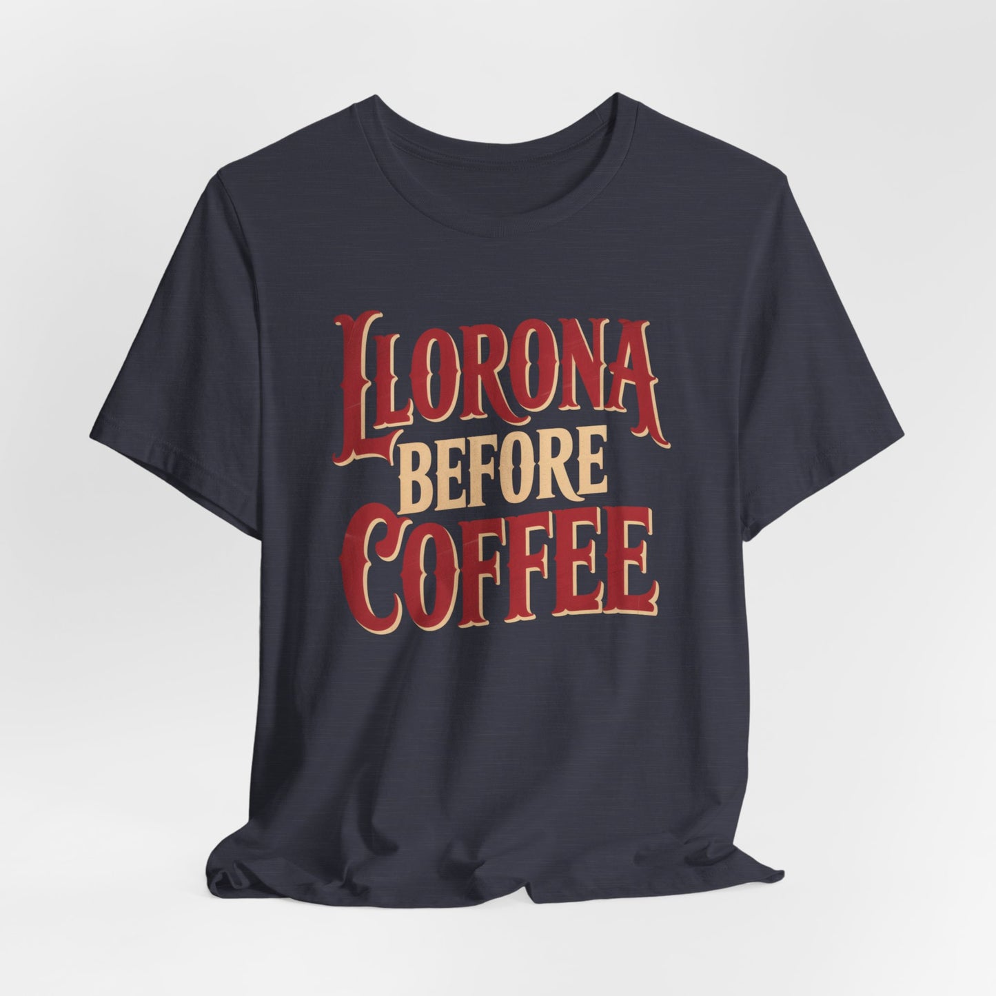 Llorona Before Coffee T-Shirt - Funny Latina Humor Tee - Mexican Folklore Coffee Lover Gift - Cultural Apparel