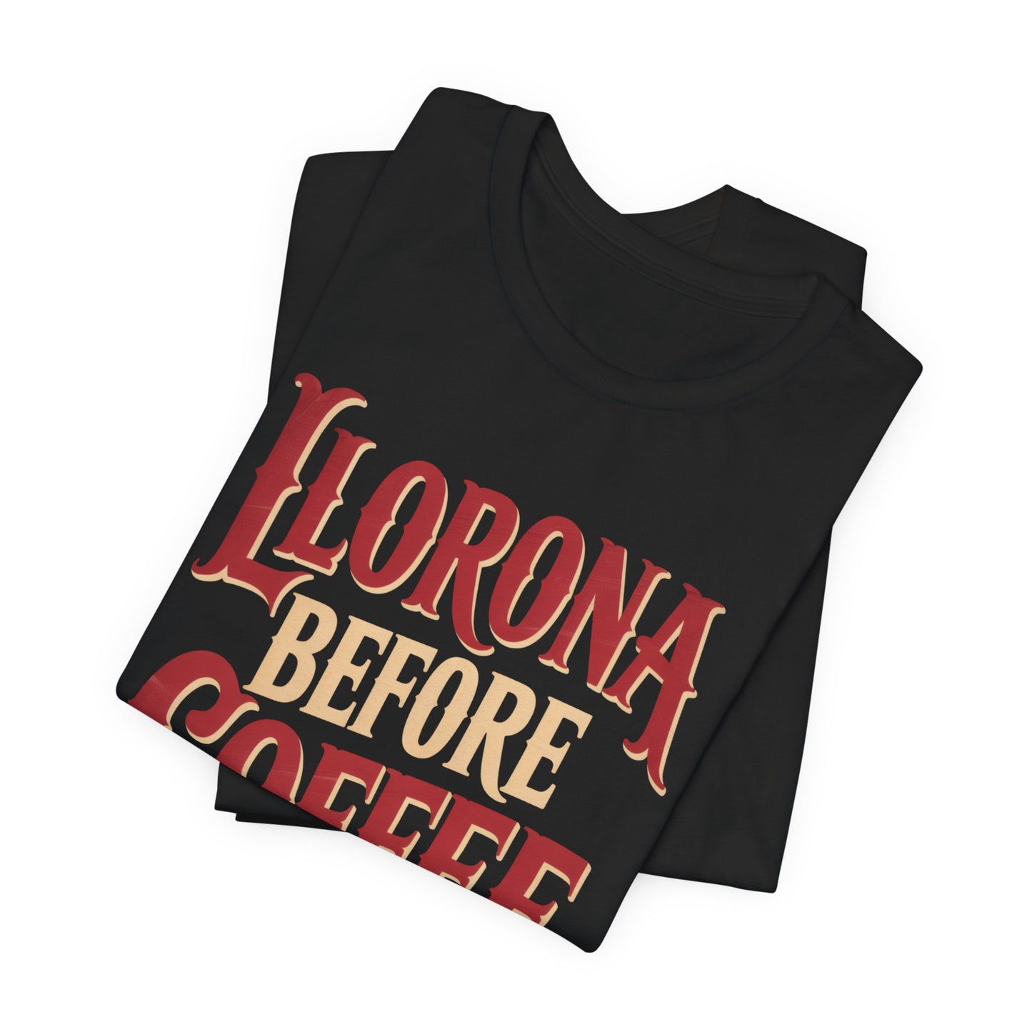 Llorona Before Coffee T-Shirt - Funny Latina Humor Tee - Mexican Folklore Coffee Lover Gift - Cultural Apparel