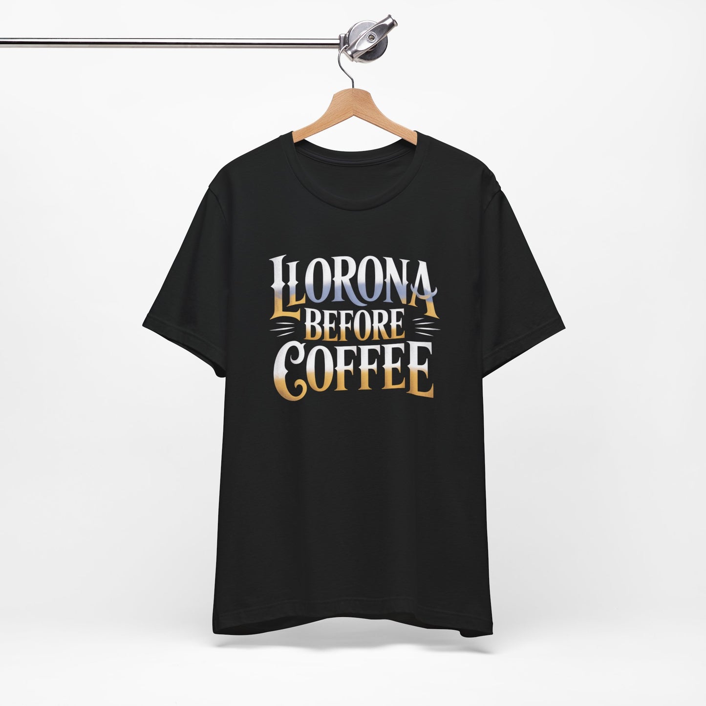 Llorona Before Coffee T-Shirt - Funny Latino Culture Tee Gift for Coffee Lovers - Hispanic Humor Morning Mood Latina Shirt
