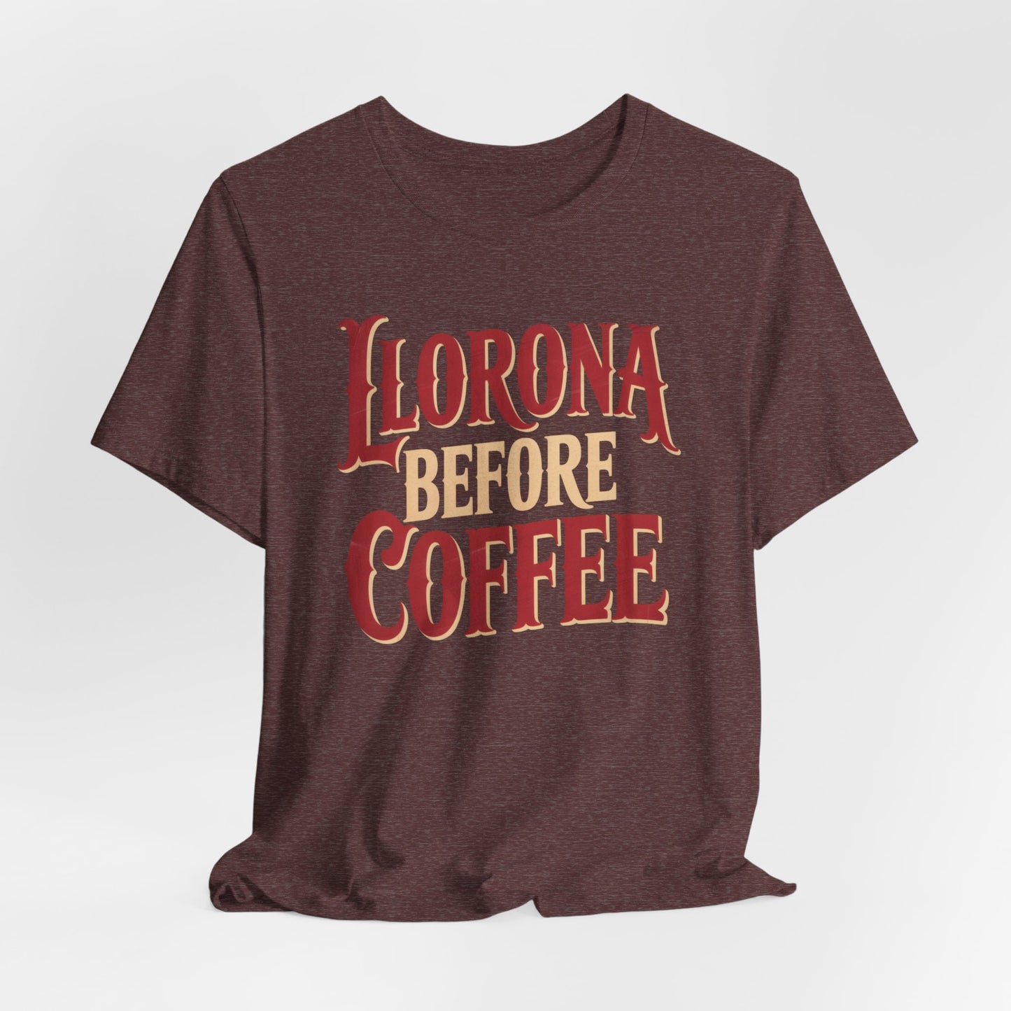 Llorona Before Coffee T-Shirt - Funny Latina Humor Tee - Mexican Folklore Coffee Lover Gift - Cultural Apparel