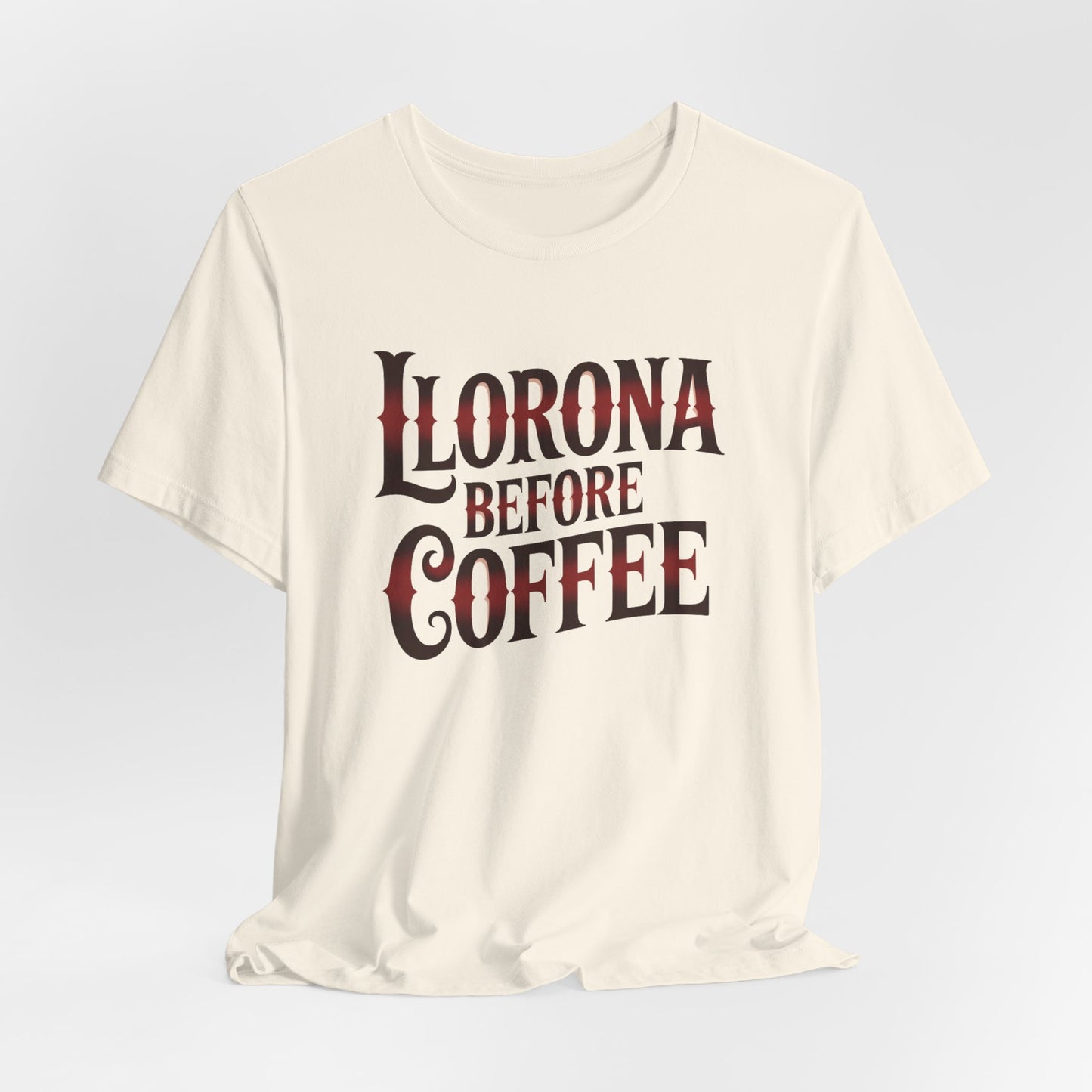 Llorona Before Coffee T-Shirt - Funny Latina Humor Tee - Mexican Coffee Lover Gift - Hispanic Pride Shirt