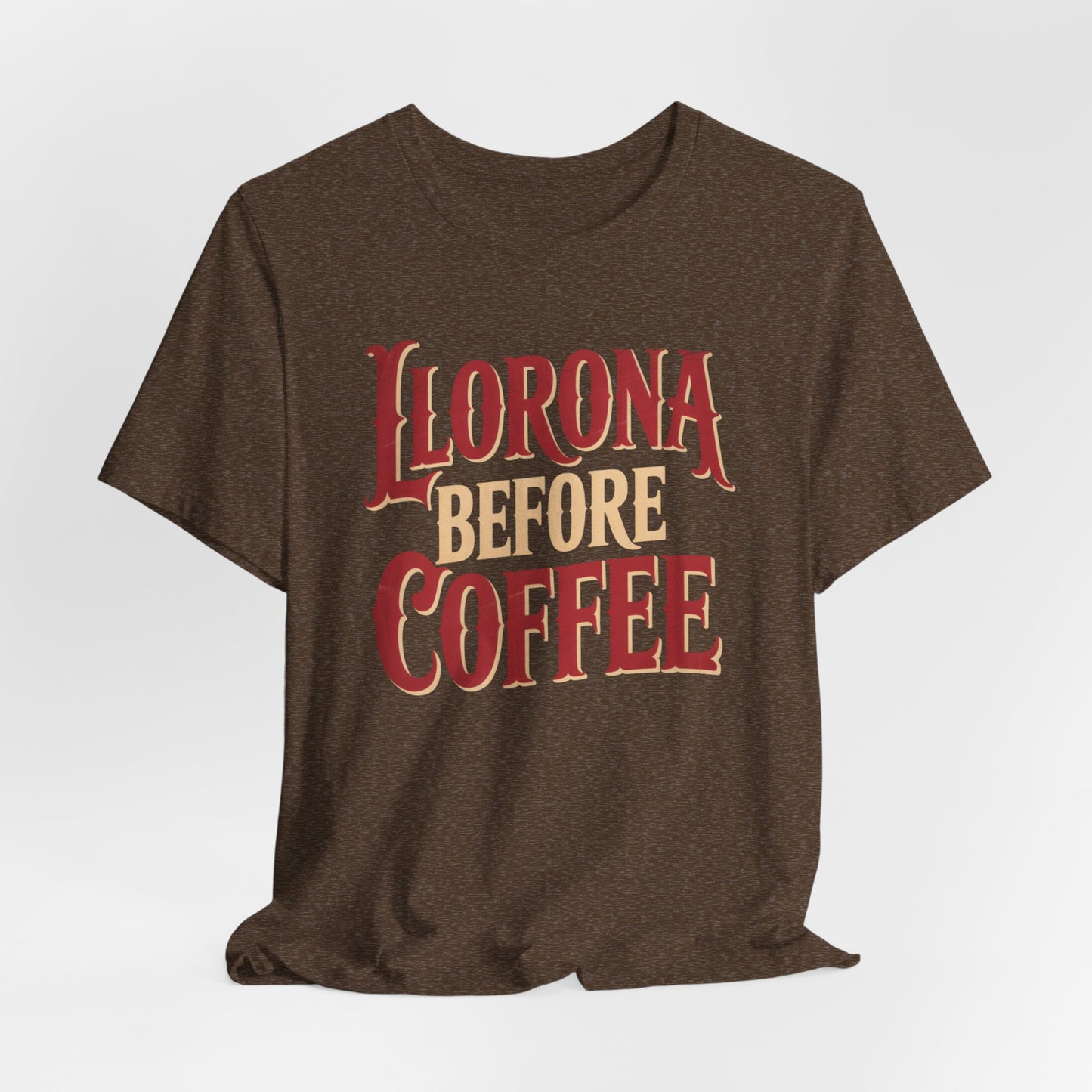 Llorona Before Coffee T-Shirt - Funny Latina Humor Tee - Mexican Folklore Coffee Lover Gift - Cultural Apparel