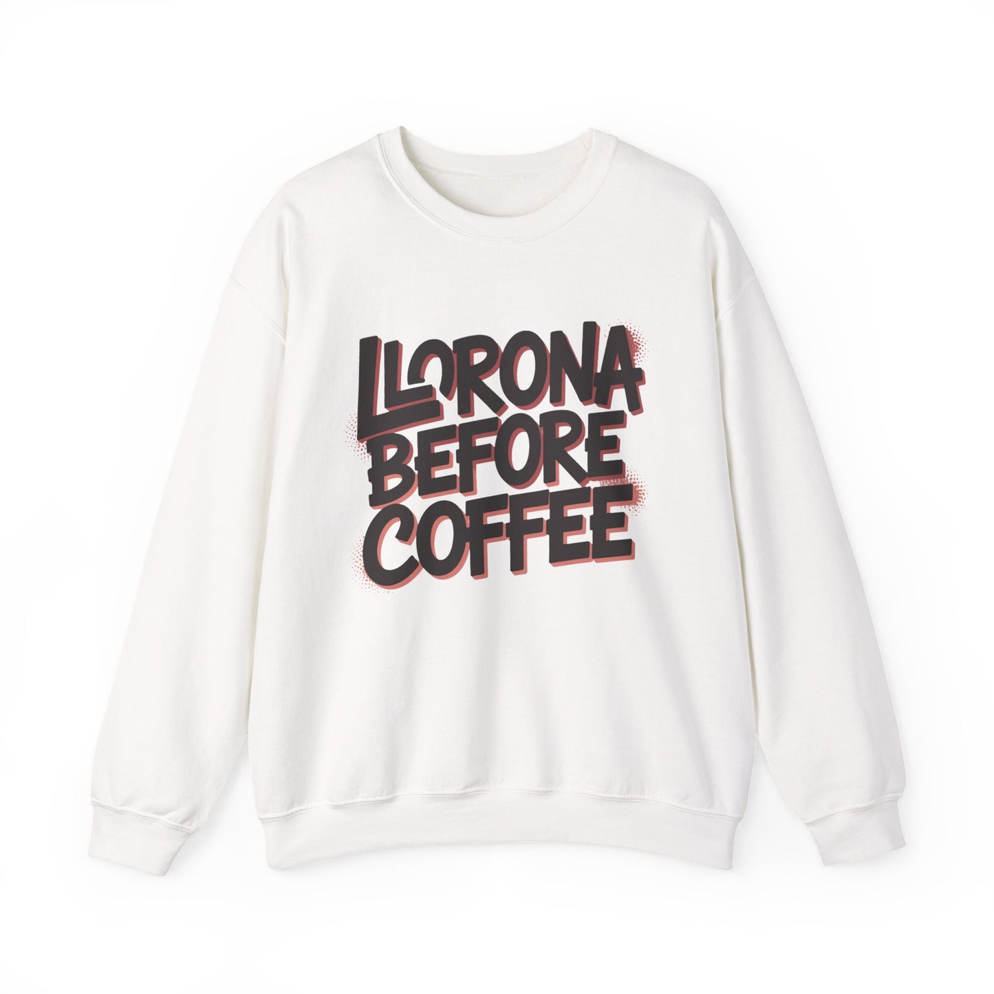 Llorona Before Coffee Sweatshirt - Funny Latino Mom Humor Gift - Latina Coffee Lover Shirt - Mexican Morning Mood