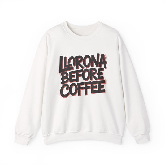 Llorona Before Coffee Sweatshirt - Funny Latino Mom Humor Gift - Latina Coffee Lover Shirt - Mexican Morning Mood