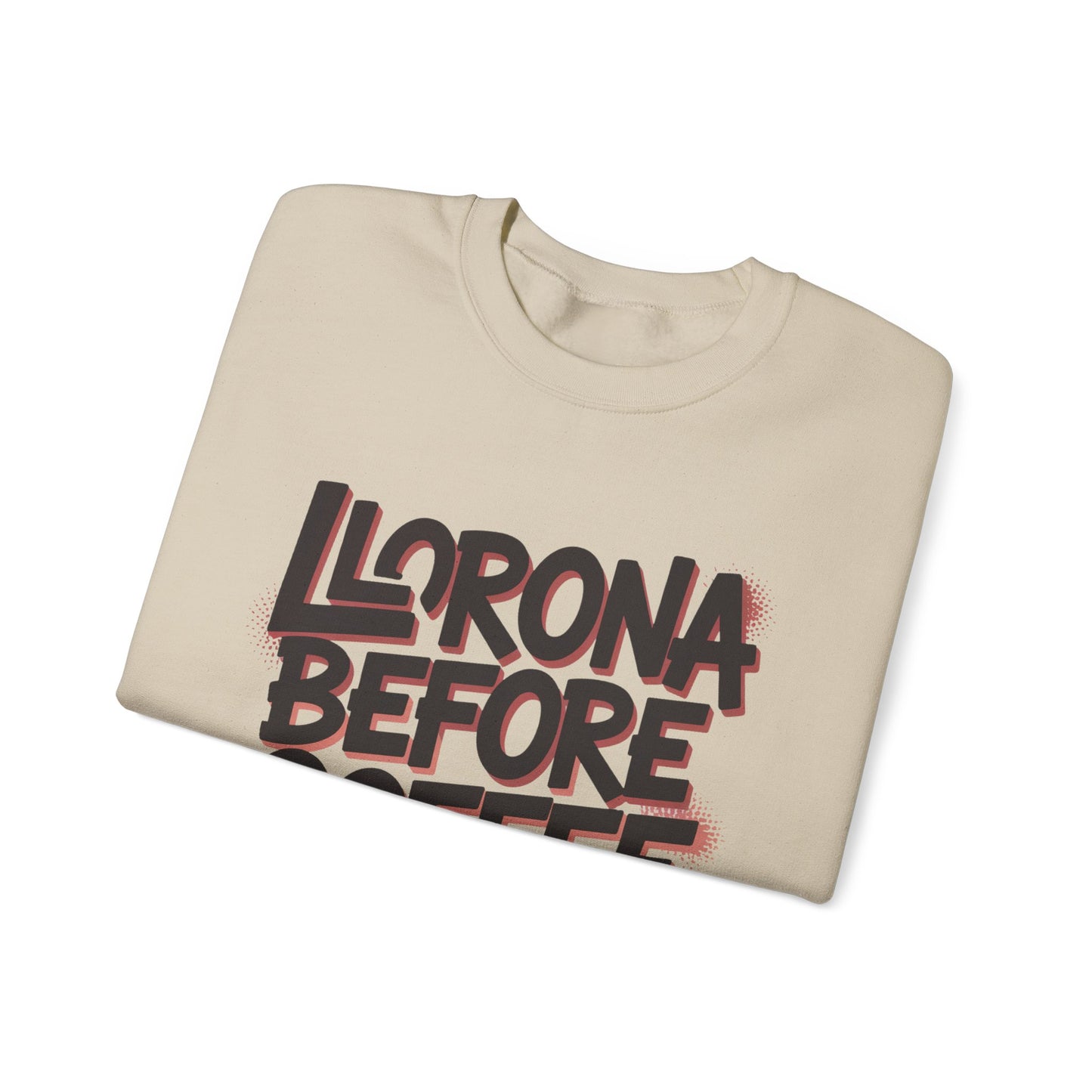 Llorona Before Coffee Sweatshirt - Funny Latino Mom Humor Gift - Latina Coffee Lover Shirt - Mexican Morning Mood