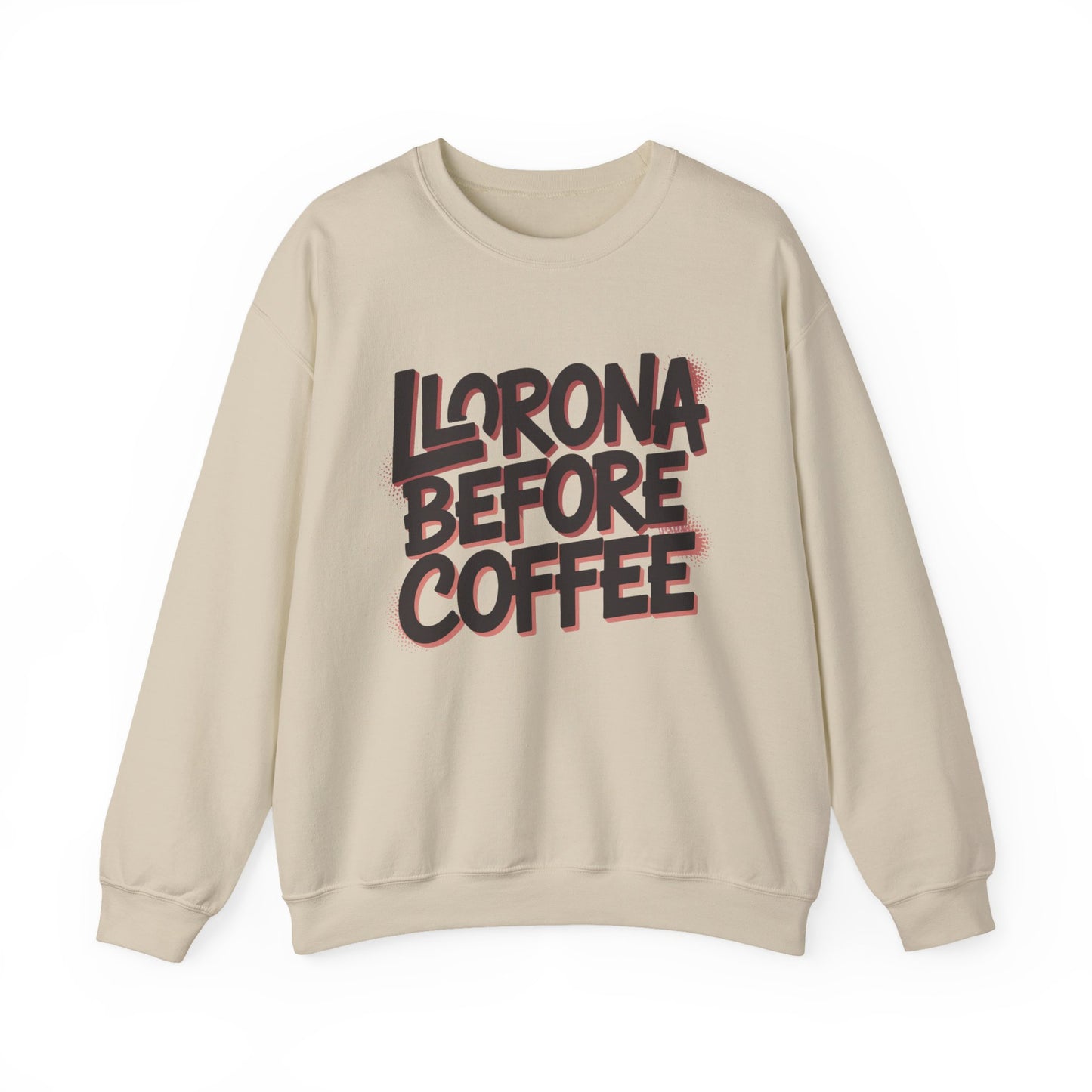 Llorona Before Coffee Sweatshirt - Funny Latino Mom Humor Gift - Latina Coffee Lover Shirt - Mexican Morning Mood