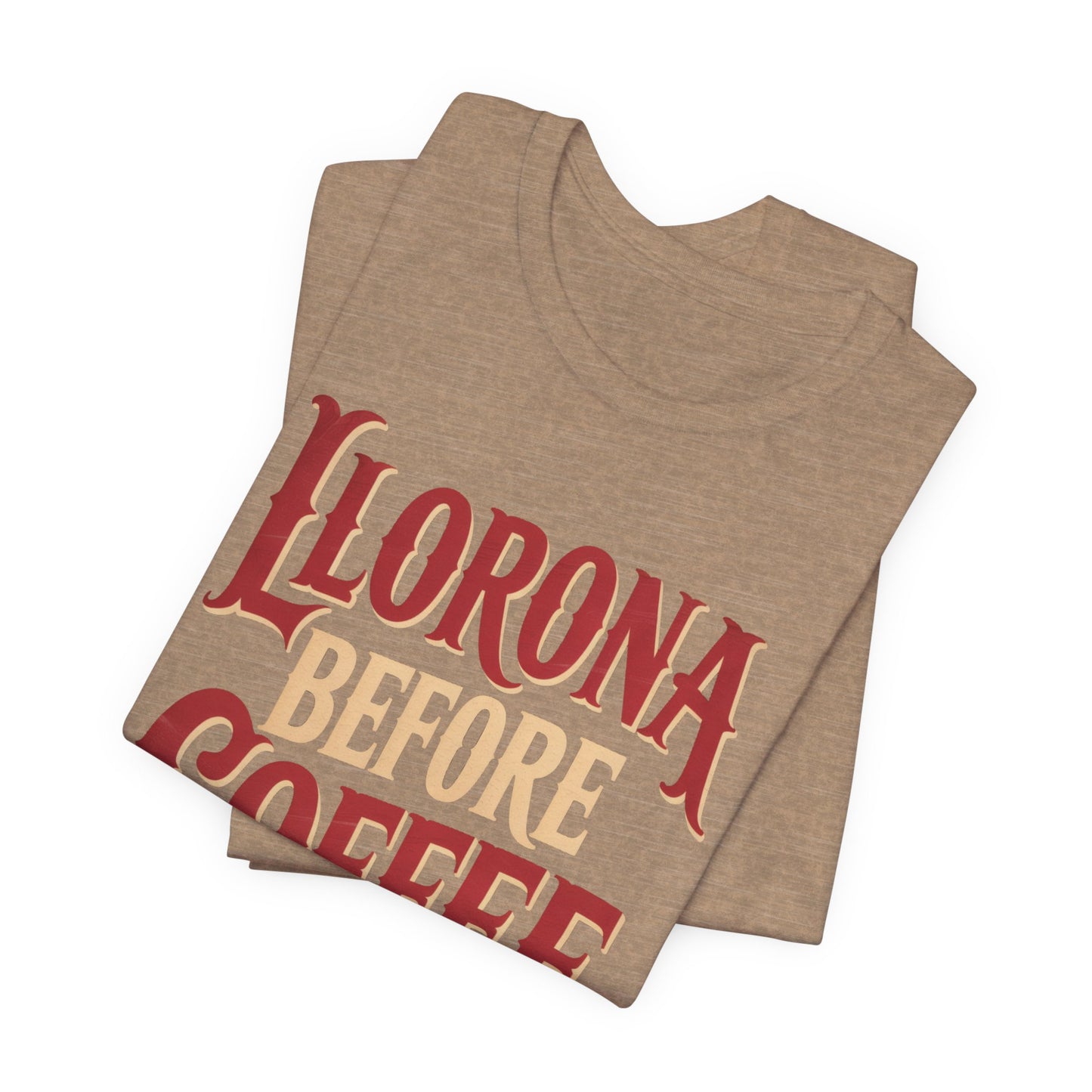 Llorona Before Coffee T-Shirt - Funny Latina Humor Tee - Mexican Folklore Coffee Lover Gift - Cultural Apparel