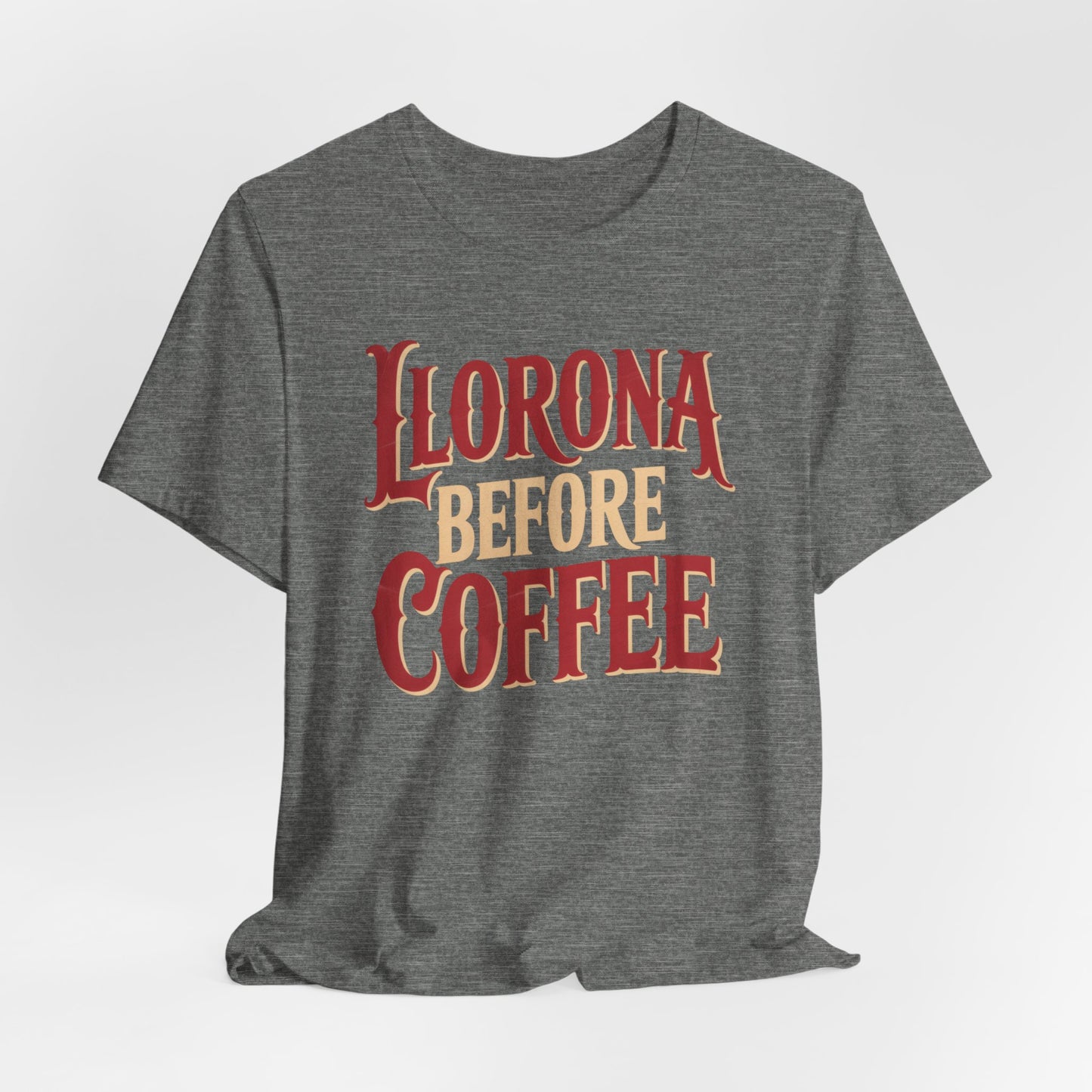 Llorona Before Coffee T-Shirt - Funny Latina Humor Tee - Mexican Folklore Coffee Lover Gift - Cultural Apparel