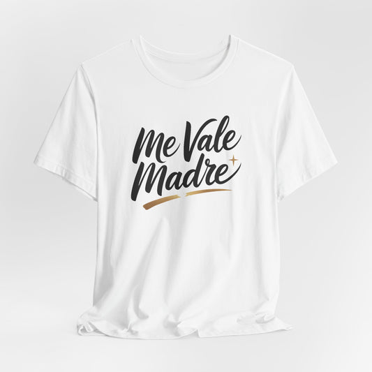 Me Vale Madre T-Shirt - Funny Spanish Tee, Latino Attitude Wear, Mexican Humor Shirt, Hispanic Family Gift