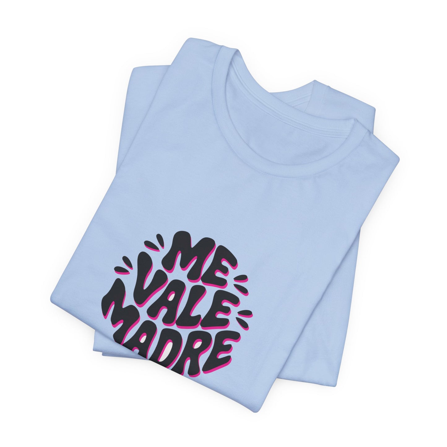 Me Vale Madre T-Shirt - Funny Spanish Saying Tee - Latino Family Gift - Mexican Humor Shirt - Hispanic Attitude Tee
