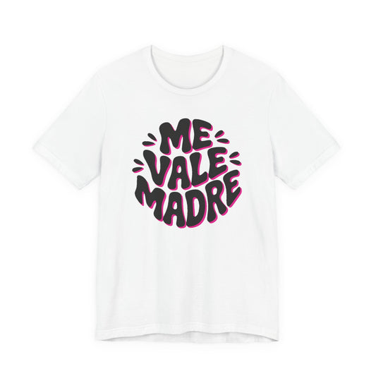 Me Vale Madre T-Shirt - Funny Mexican Saying Tee - Latino Attitude Wear - Hispanic Humor Gift - Mexican Slang Shirt