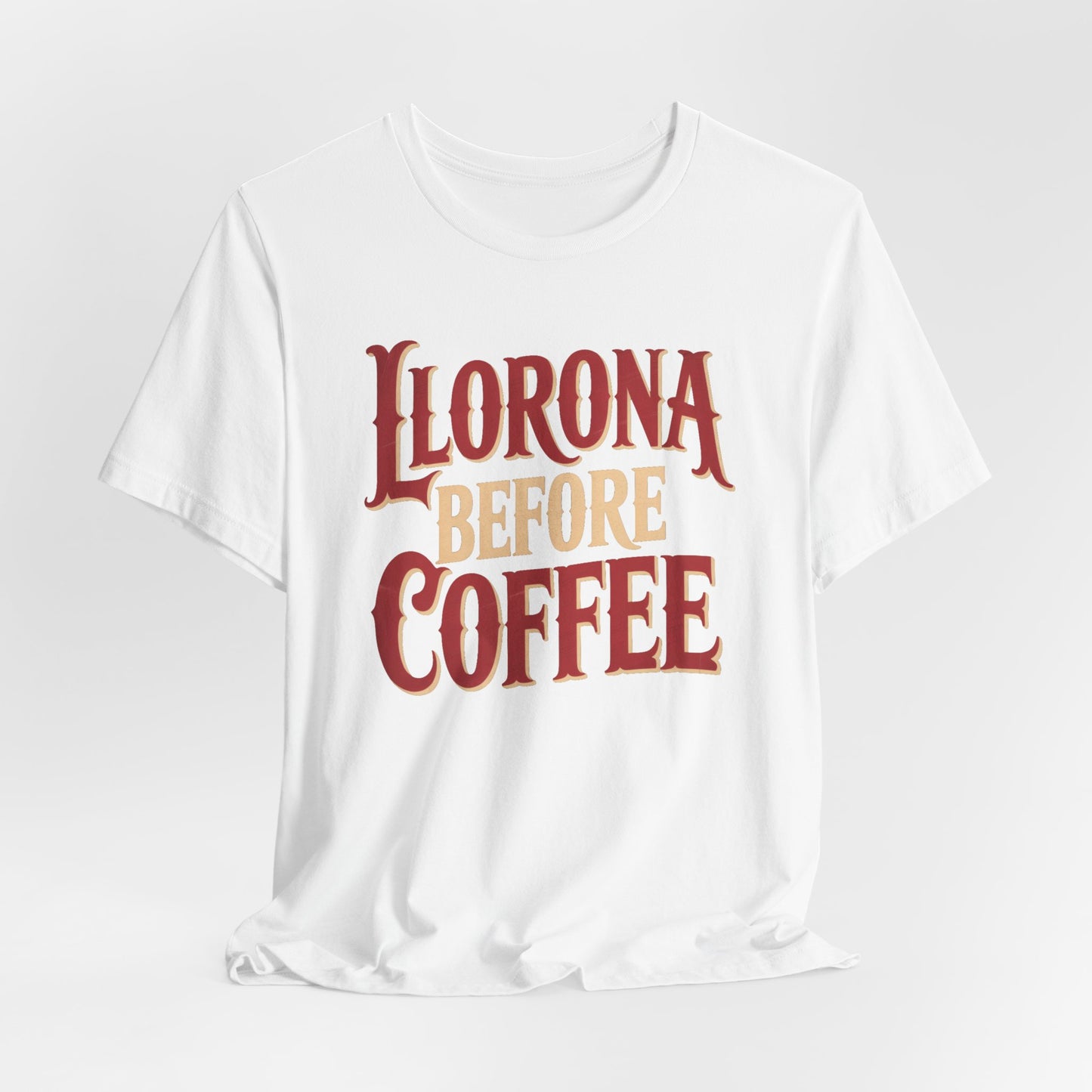 Llorona Before Coffee T-Shirt - Funny Latina Humor Tee - Mexican Folklore Coffee Lover Gift - Cultural Apparel