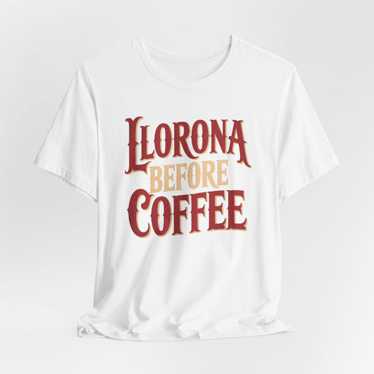 Llorona Before Coffee T-Shirt - Funny Latina Humor Tee - Mexican Folklore Coffee Lover Gift - Cultural Apparel