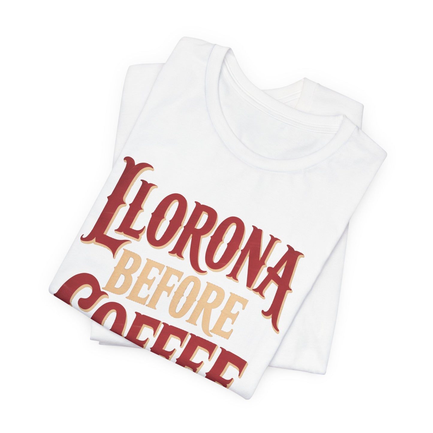 Llorona Before Coffee T-Shirt - Funny Latina Humor Tee - Mexican Folklore Coffee Lover Gift - Cultural Apparel
