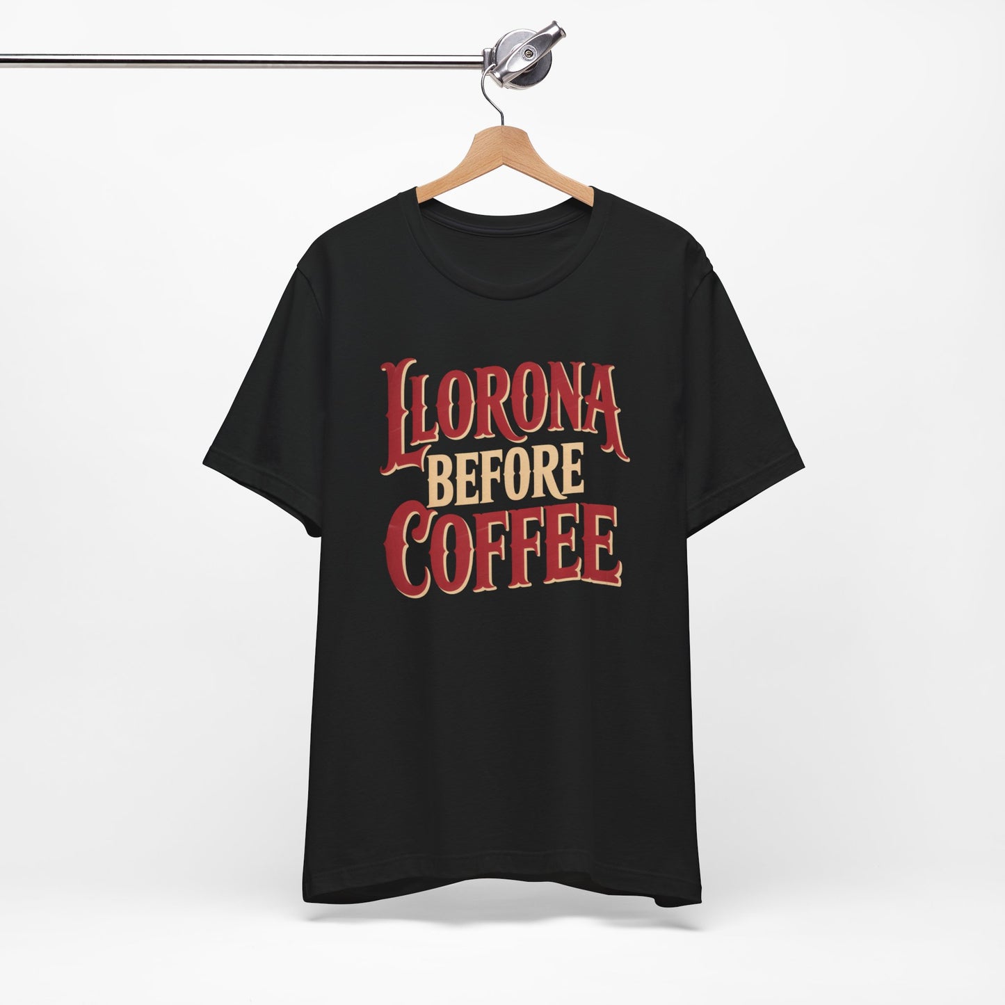 Llorona Before Coffee T-Shirt - Funny Latina Humor Tee - Mexican Folklore Coffee Lover Gift - Cultural Apparel