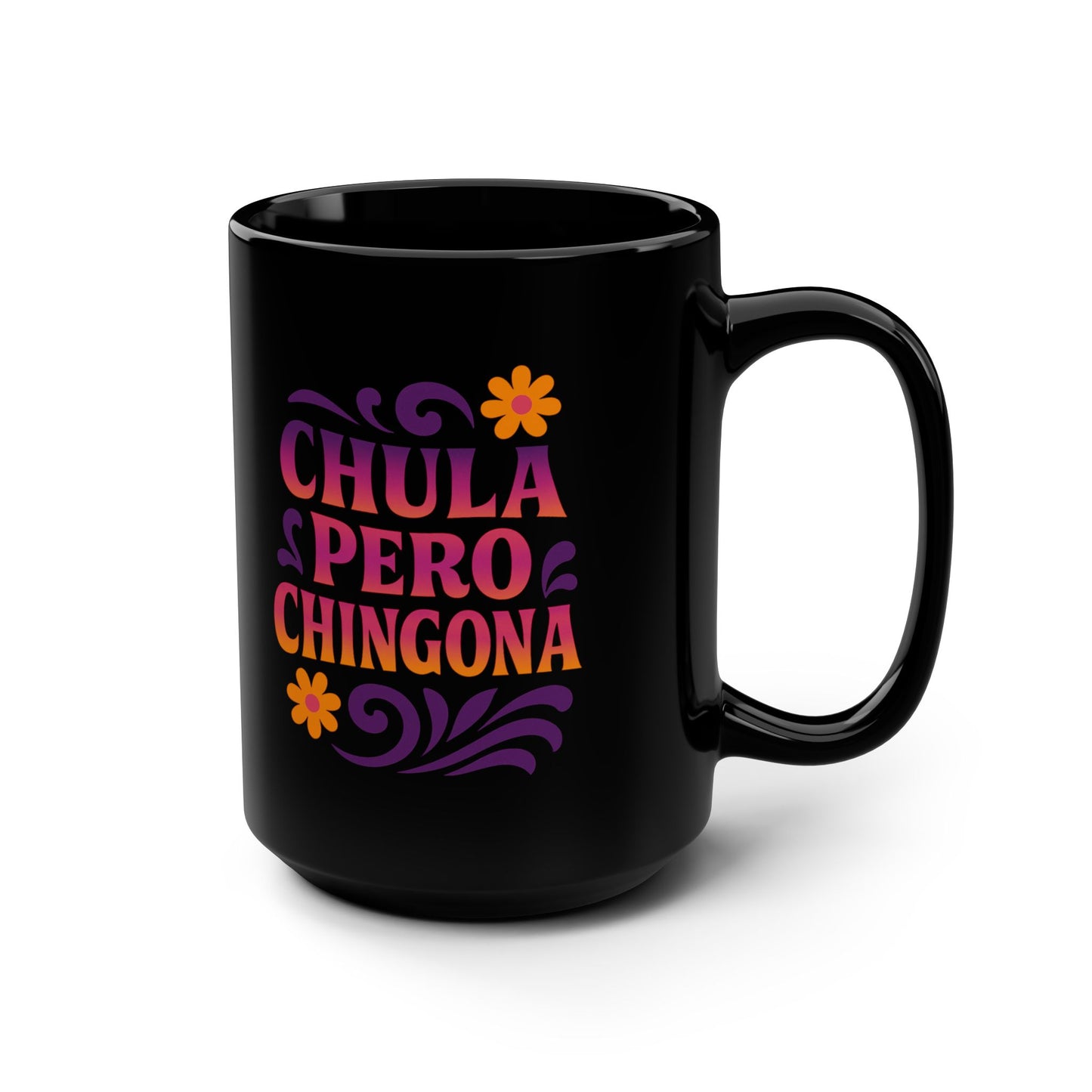 Chula Pero Chingona Mug Art | Black Mug, 15oz Tazo de Regalo