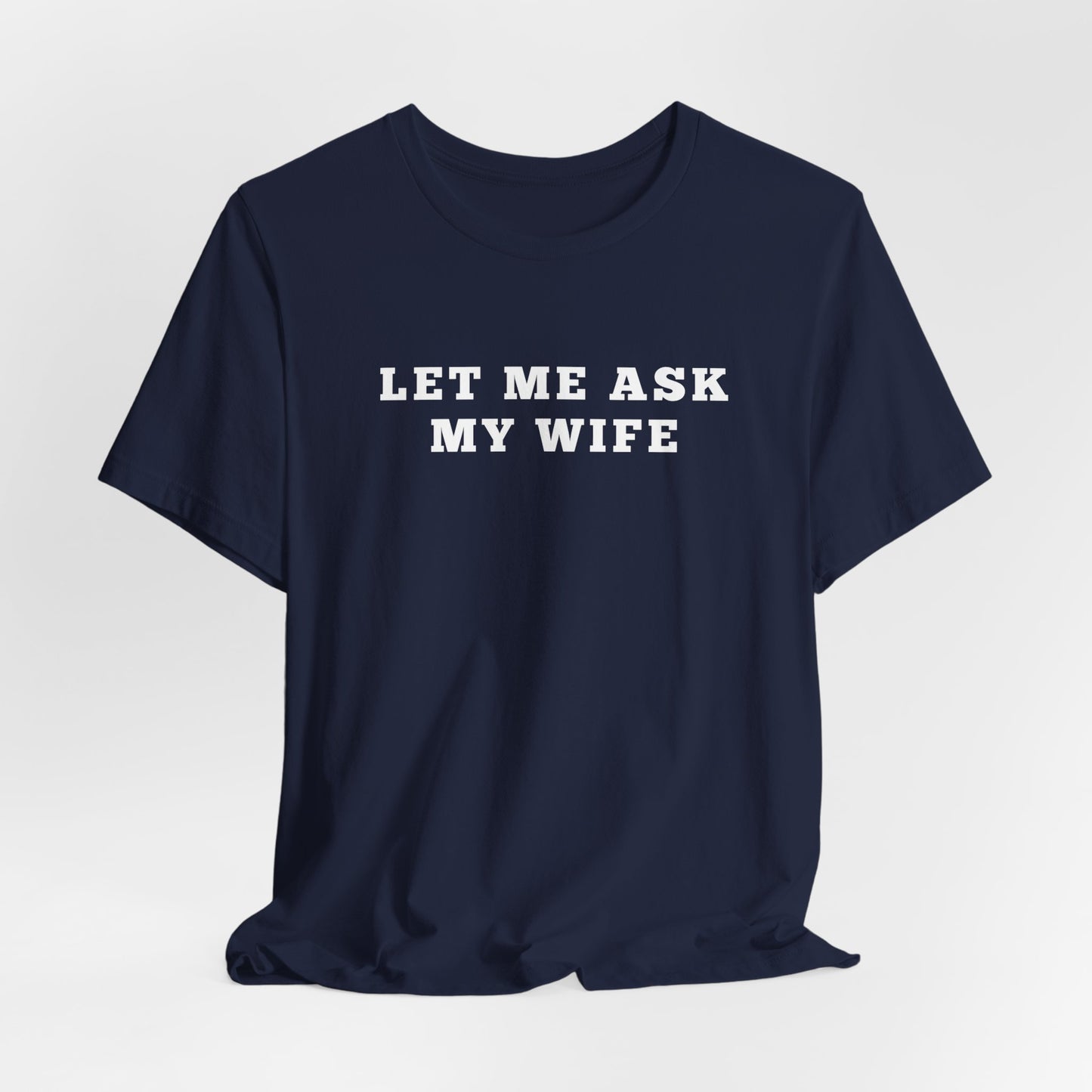 Let Me ask My wife Humor Funny Shirt