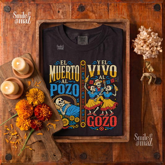 El Muerto al Pozo y el Vivo al Gozo Tee - Funny Mexican Shirt - Dia de los Muertos Gift