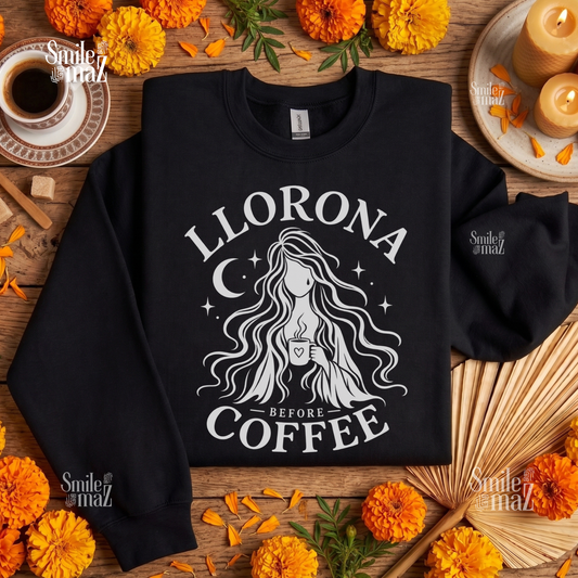 Llorona Before Coffee Sweatshirt - Funny Mexican Coffee Sweater - Spanish Folklore Gift