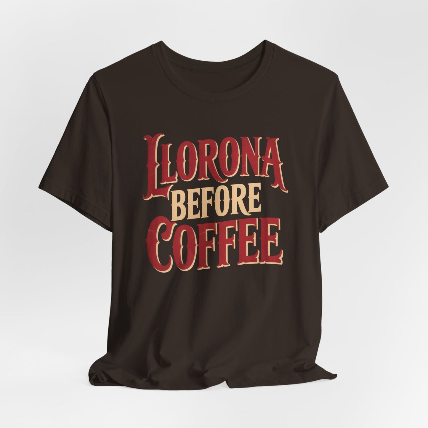 Llorona Before Coffee T-Shirt - Funny Latina Humor Tee - Mexican Folklore Coffee Lover Gift - Cultural Apparel