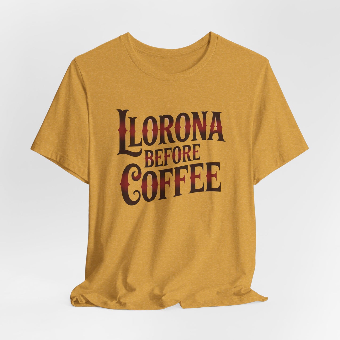Llorona Before Coffee T-Shirt - Funny Latina Humor Tee - Mexican Coffee Lover Gift - Hispanic Pride Shirt