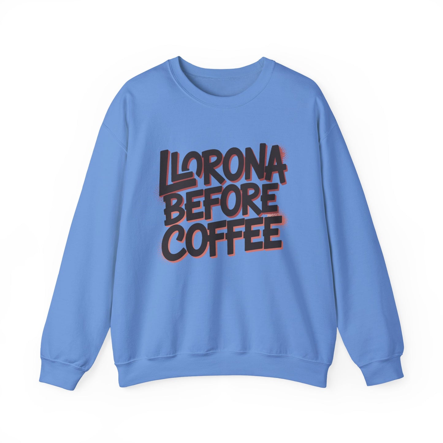Llorona Before Coffee Sweatshirt - Funny Latino Mom Humor Gift - Latina Coffee Lover Shirt - Mexican Morning Mood