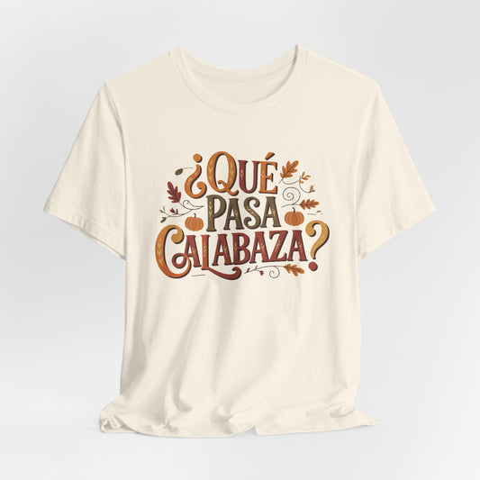 Que Pasa Calabaza T-Shirt - Funny Spanish Phrase Tee - Latino Culture Gift - Hispanic Heritage Bilingual Shirt