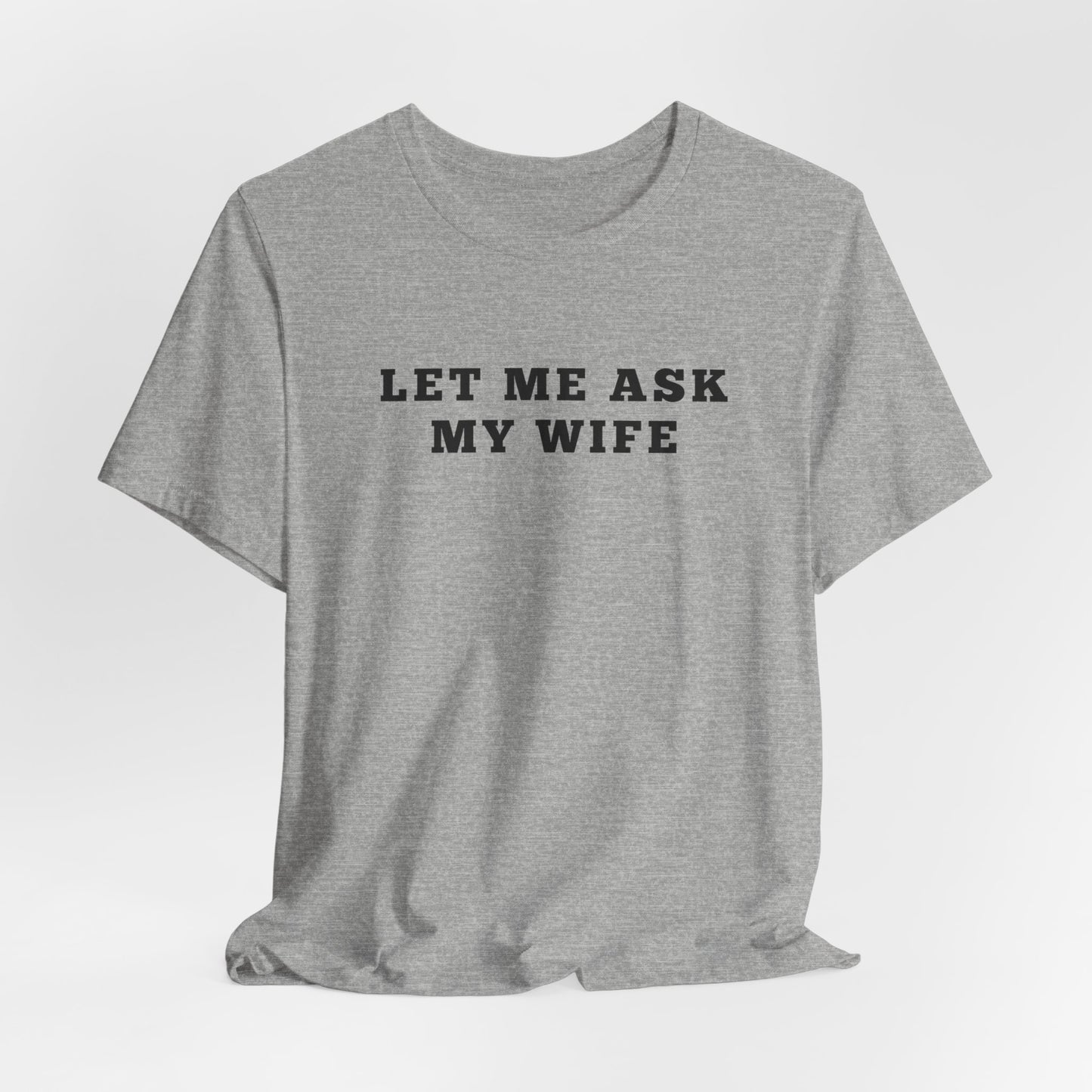 Let Me ask My wife Humor Funny Shirt