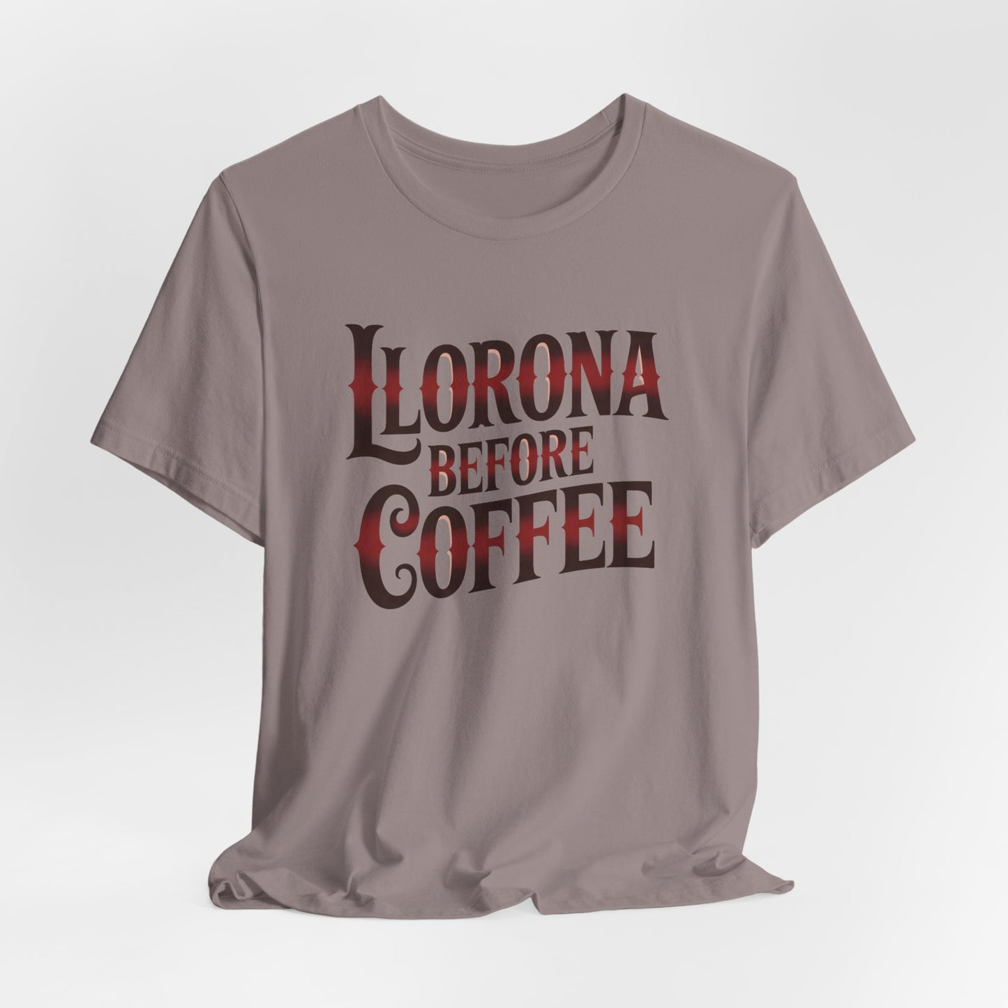 Llorona Before Coffee T-Shirt - Funny Latina Humor Tee - Mexican Coffee Lover Gift - Hispanic Pride Shirt