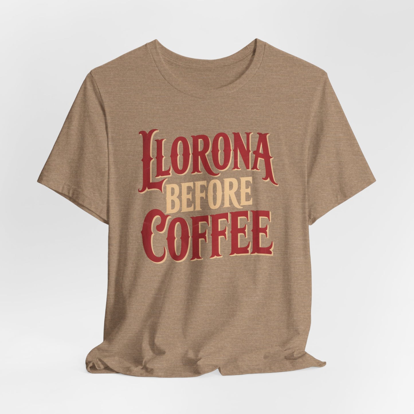Llorona Before Coffee T-Shirt - Funny Latina Humor Tee - Mexican Folklore Coffee Lover Gift - Cultural Apparel