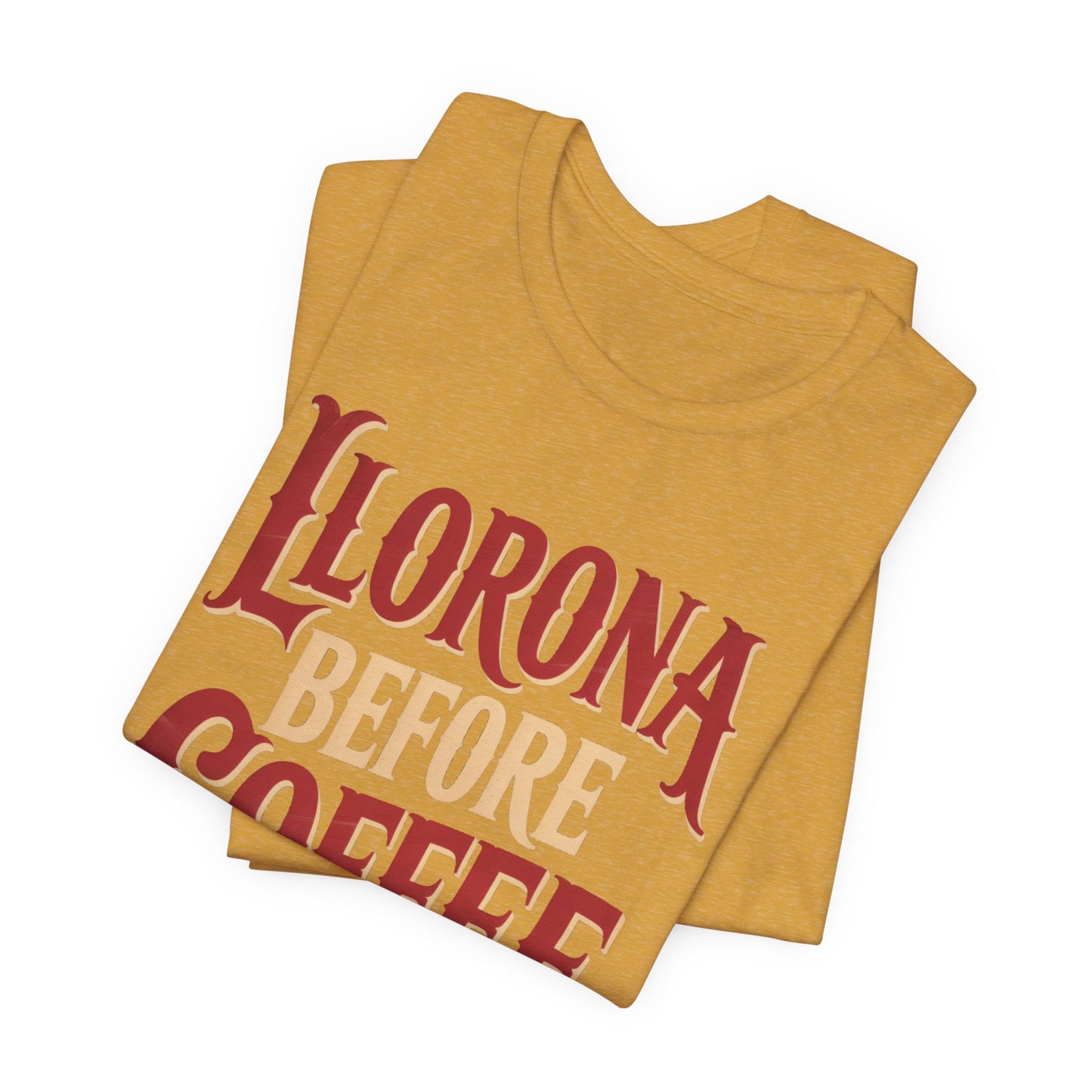 Llorona Before Coffee T-Shirt - Funny Latina Humor Tee - Mexican Folklore Coffee Lover Gift - Cultural Apparel