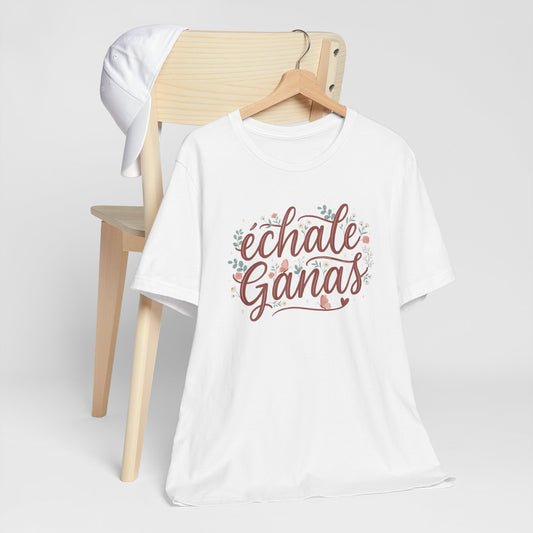Échale Ganas T-Shirt - Latina Motivation Tee - Spanish Gift for Her - Inspirational Camisa - Latina Pride Shirt