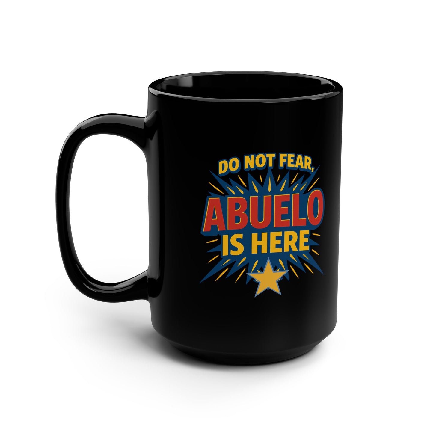 Do Not Fear Abuelo Is Here Mug Art | Black Mug, 15oz Tazo de Regalo