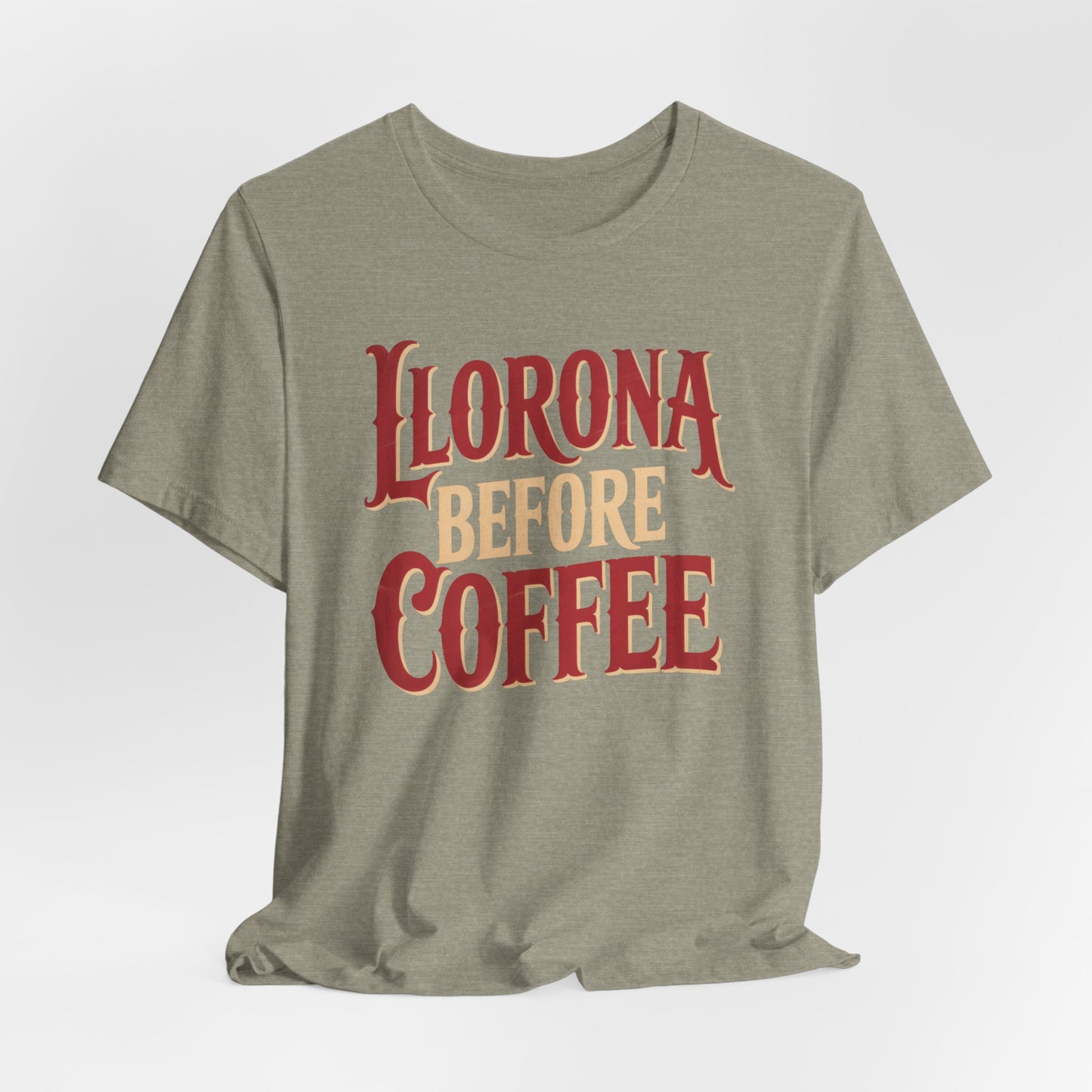 Llorona Before Coffee T-Shirt - Funny Latina Humor Tee - Mexican Folklore Coffee Lover Gift - Cultural Apparel