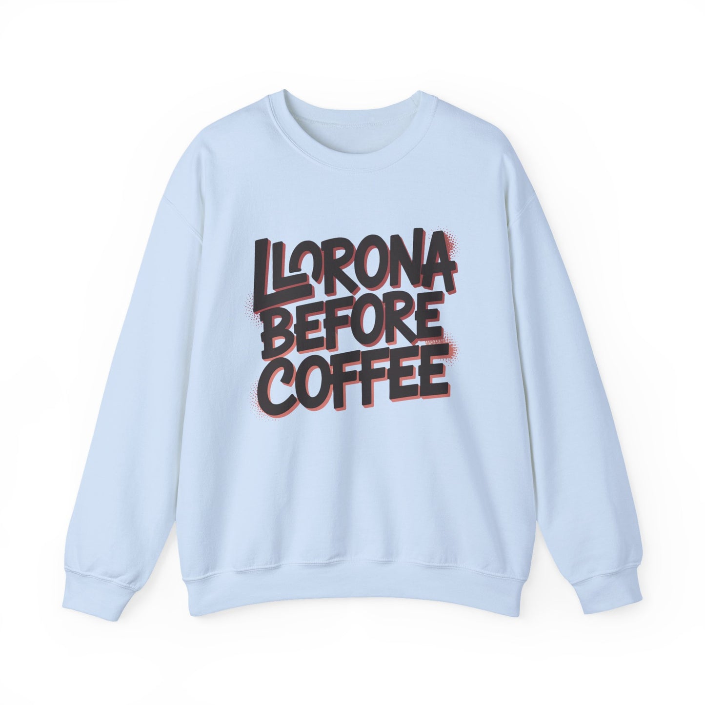 Llorona Before Coffee Sweatshirt - Funny Latino Mom Humor Gift - Latina Coffee Lover Shirt - Mexican Morning Mood