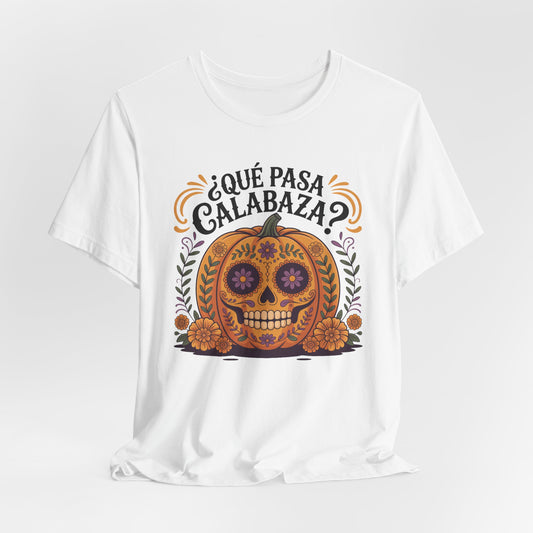 Que Pasa Calabaza T-Shirt - Funny Spanish Phrase Tee - Latino Culture Hispanic Heritage Gift - Bilingual Humor Shirt