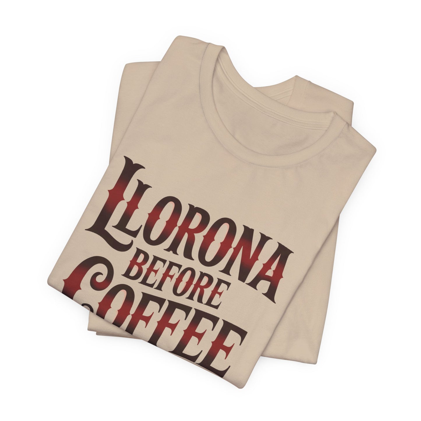 Llorona Before Coffee T-Shirt - Funny Latina Humor Tee - Mexican Coffee Lover Gift - Hispanic Pride Shirt