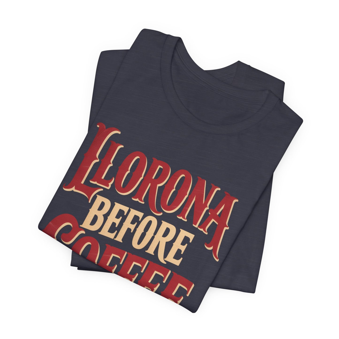 Llorona Before Coffee T-Shirt - Funny Latina Humor Tee - Mexican Folklore Coffee Lover Gift - Cultural Apparel