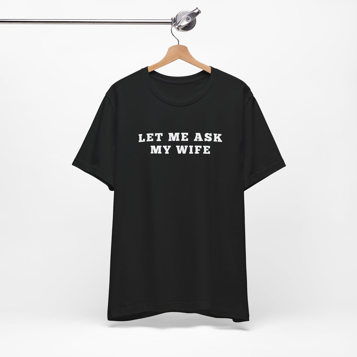 Let Me ask My wife Humor Funny Shirt