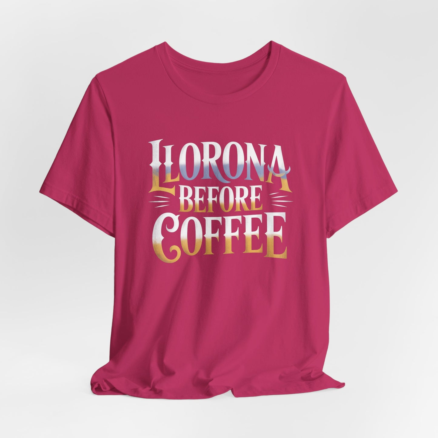 Llorona Before Coffee T-Shirt - Funny Latino Culture Tee Gift for Coffee Lovers - Hispanic Humor Morning Mood Latina Shirt