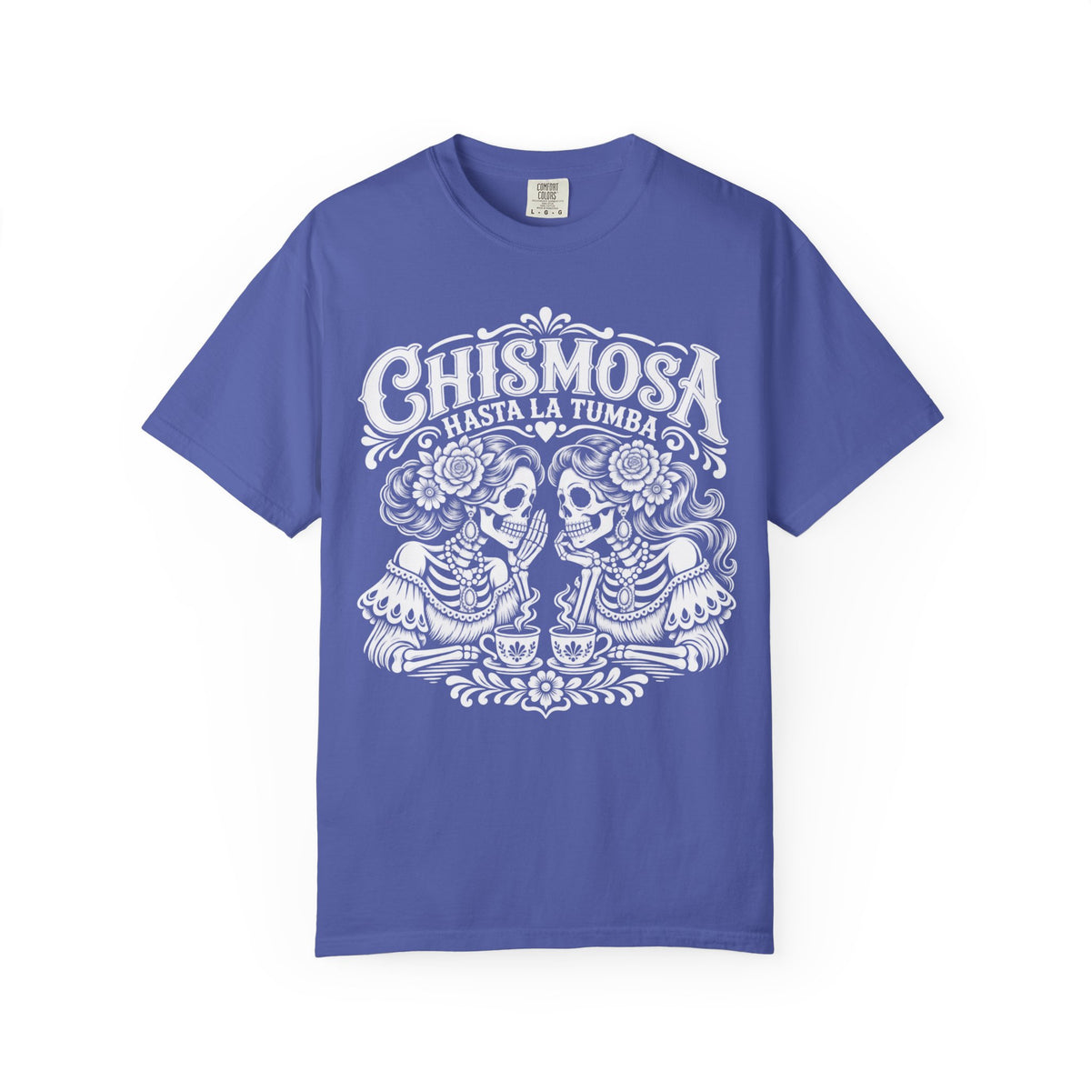 Chismosa Hasta la Tumba Tee - Funny Comadre Gift - Dia de los Muertos Calavera Shirt