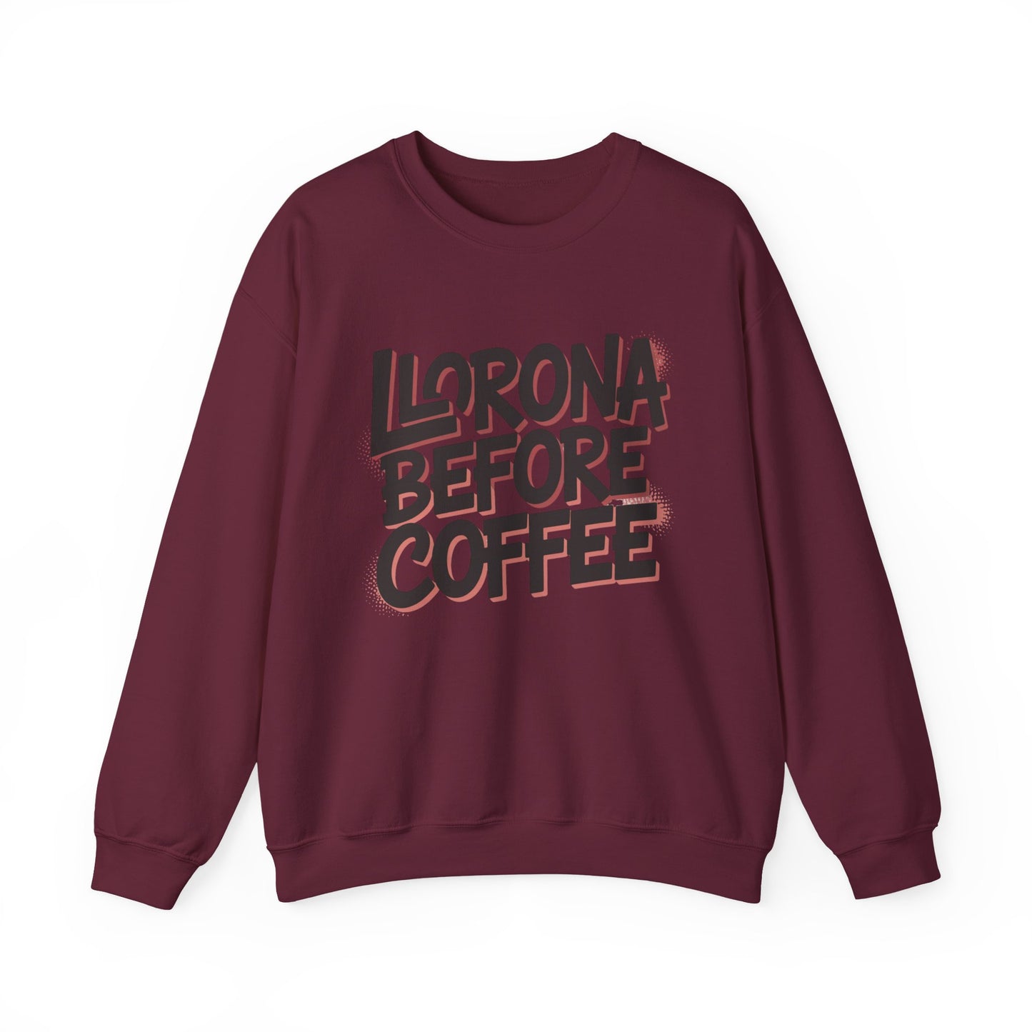 Llorona Before Coffee Sweatshirt - Funny Latino Mom Humor Gift - Latina Coffee Lover Shirt - Mexican Morning Mood