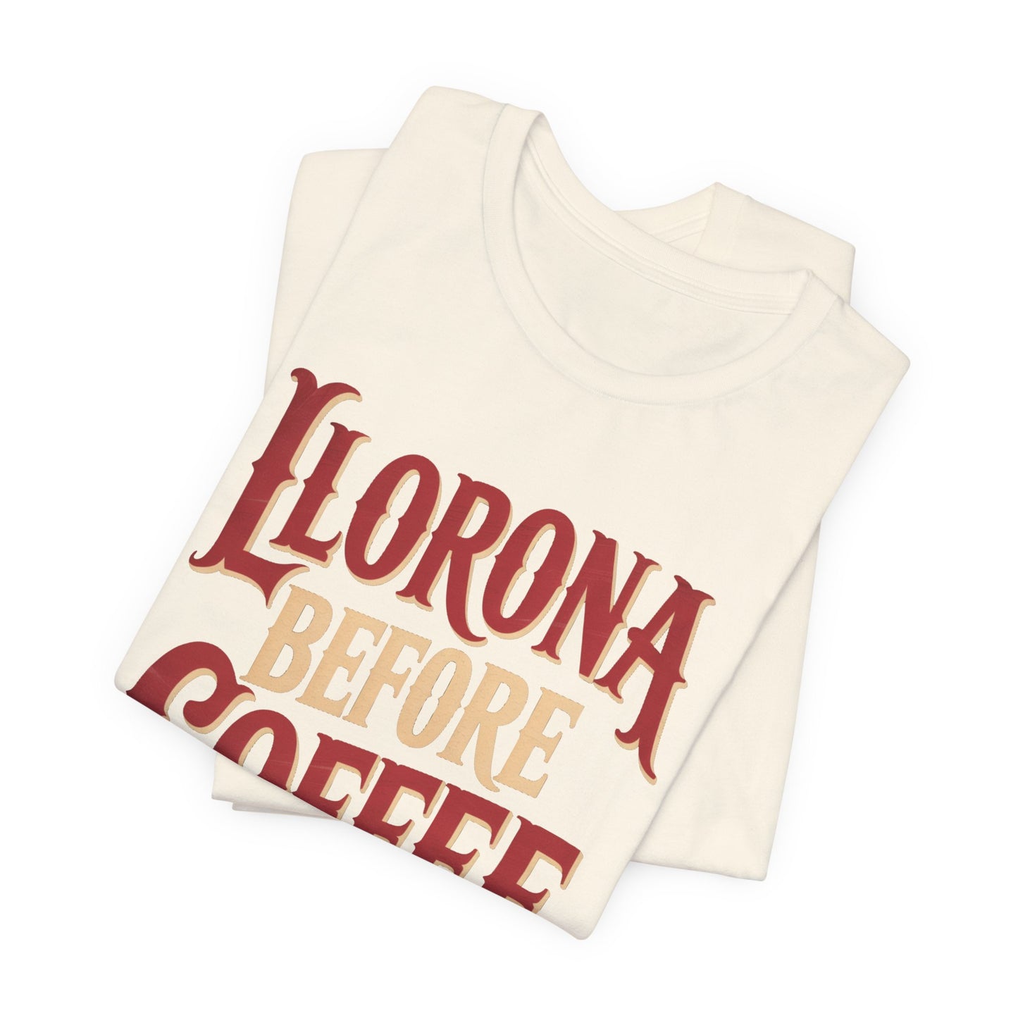 Llorona Before Coffee T-Shirt - Funny Latina Humor Tee - Mexican Folklore Coffee Lover Gift - Cultural Apparel