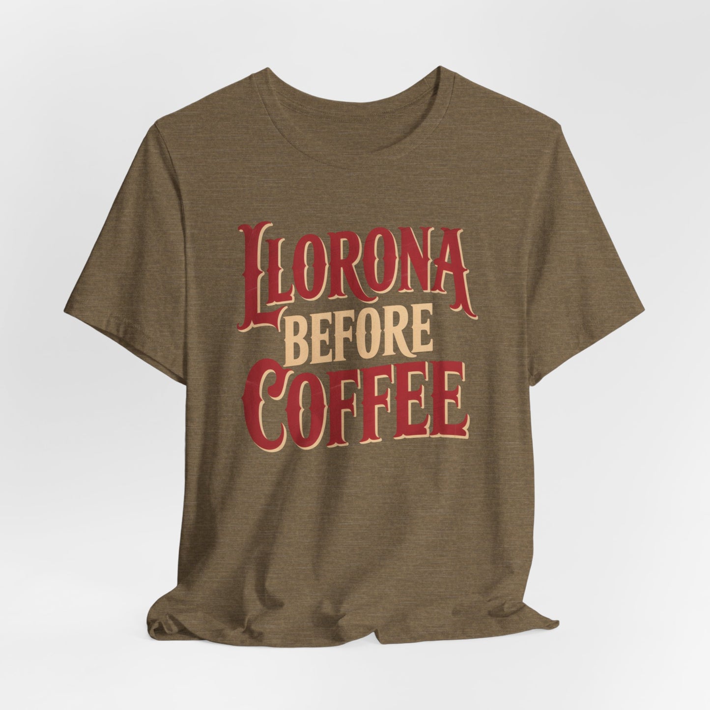 Llorona Before Coffee T-Shirt - Funny Latina Humor Tee - Mexican Folklore Coffee Lover Gift - Cultural Apparel